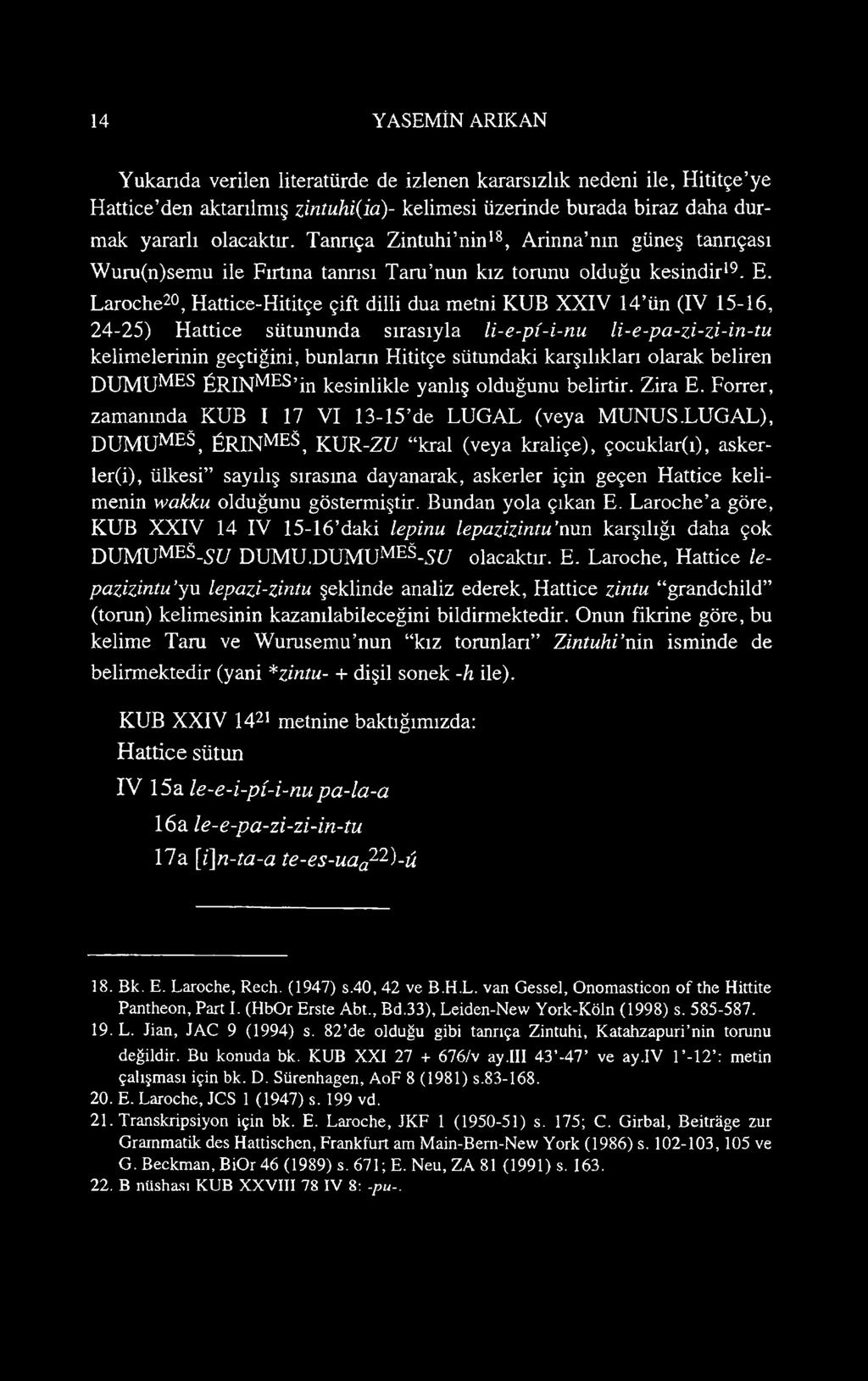 Laroche20, Hattice-Hititçe çift dilli dua metni KUB XXIV 14 ün (IV 15-16, 24-25) Hattice sütununda sırasıyla li-e-pi-i-nu li-e-pa-zi-zi-in-tu kelimelerinin geçtiğini, bunların Hititçe sütundaki