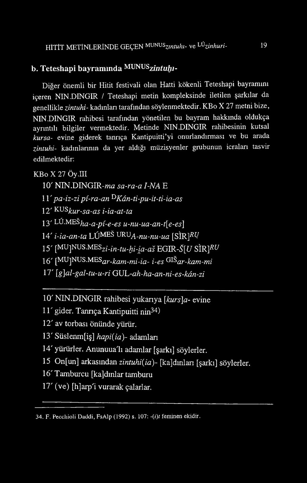 DINGIR rahibesi tarafından yönetilen bu bayram hakkında oldukça ayrıntılı bilgiler vermektedir. Metinde NIN.