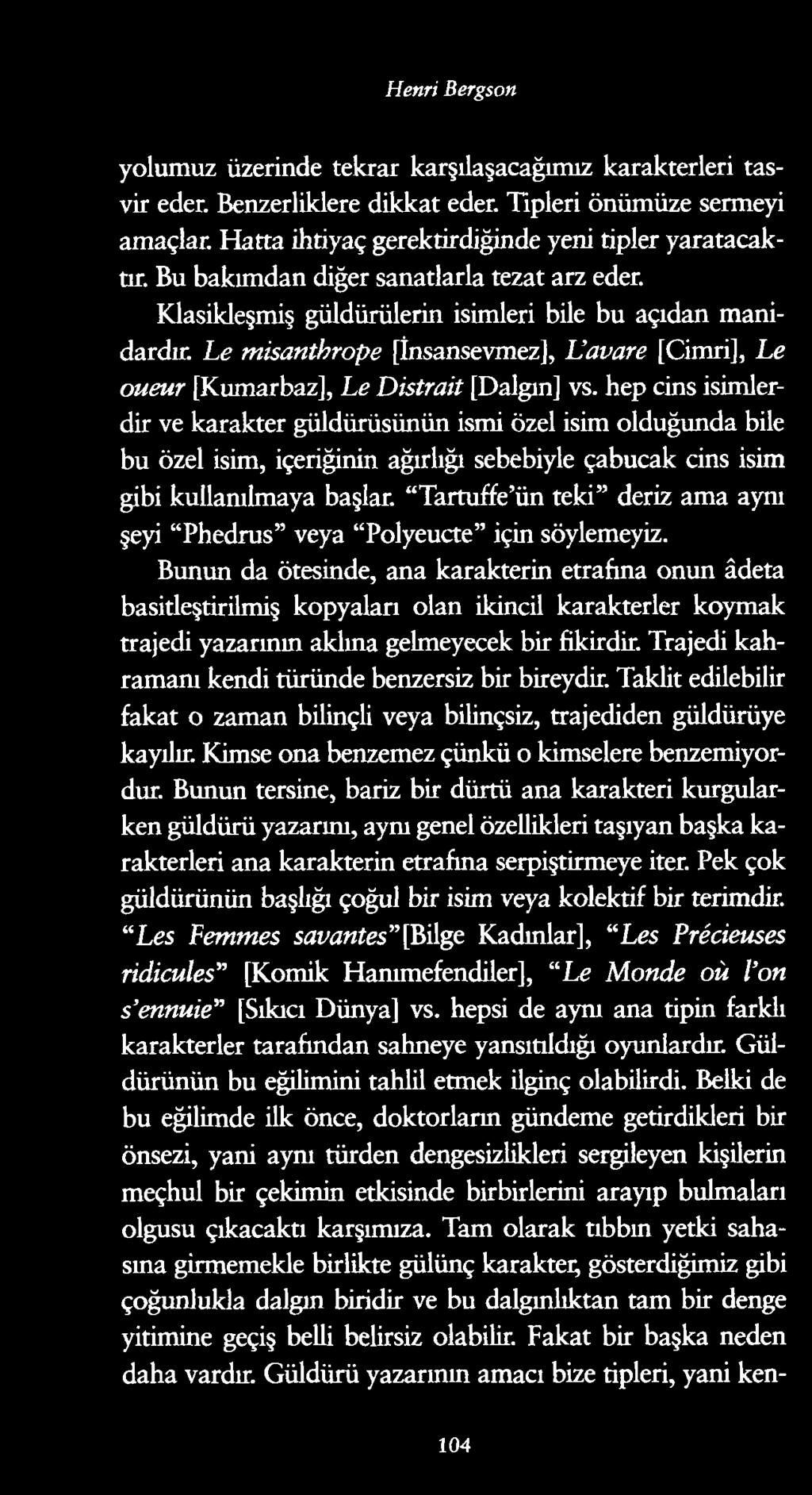 Henri Bergson yolumuz üzerinde tekrar karşılaşacağımız karakterleri tasvir eder. Benzerliklere dikkat eder. Tipleri önümüze sermeyi amaçlar. Hatta ihtiyaç gerektirdiğinde yeni tipler yaratacaktır.