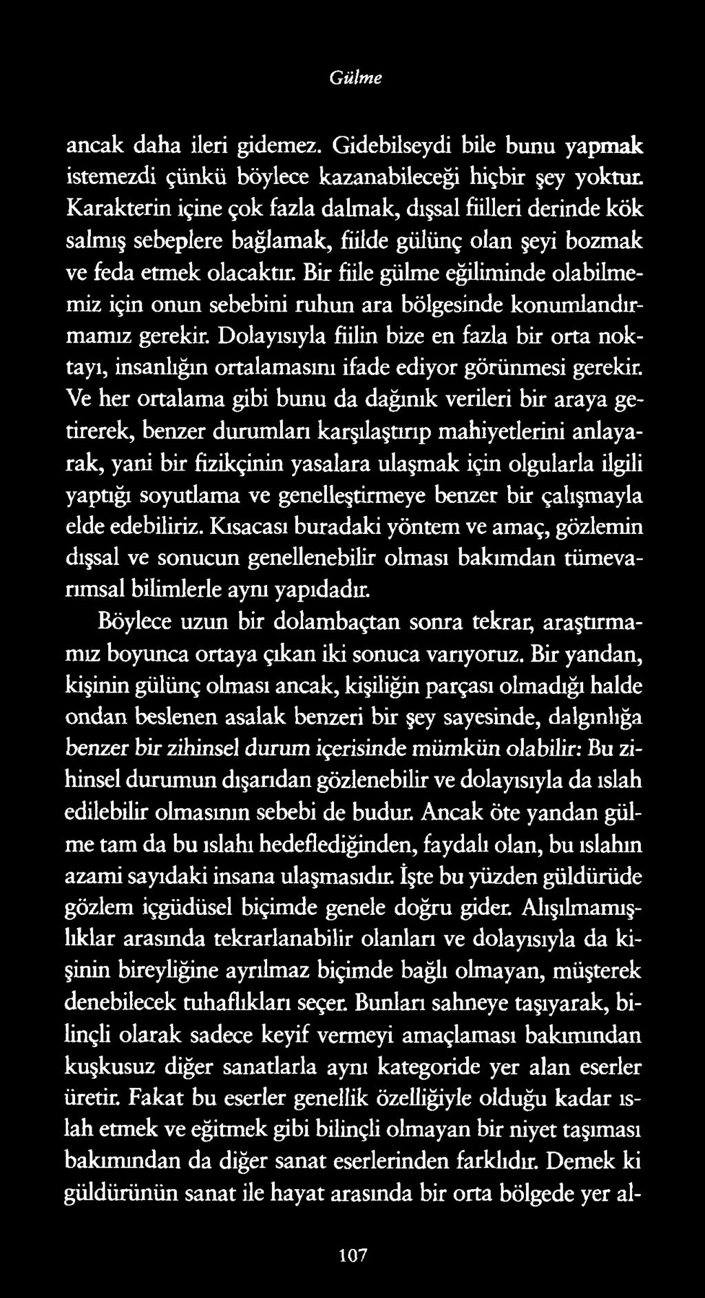 Gülme ancak daha ileri gidemez. Gidebilseydi bile bunu yapmak istemezdi çünkü böylece kazanabileceği hiçbir şey yoktur.