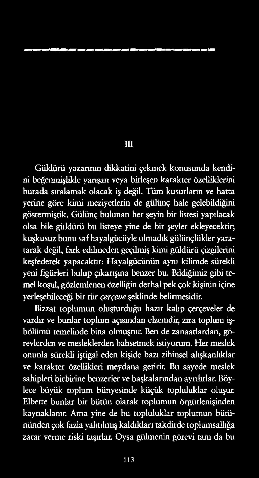 m Güldürü yazannın dikkatini çekmek konusunda kendini beğenmişlikle yarışan veya birleşen karakter özelliklerini burada sıralamak olacak iş değil.