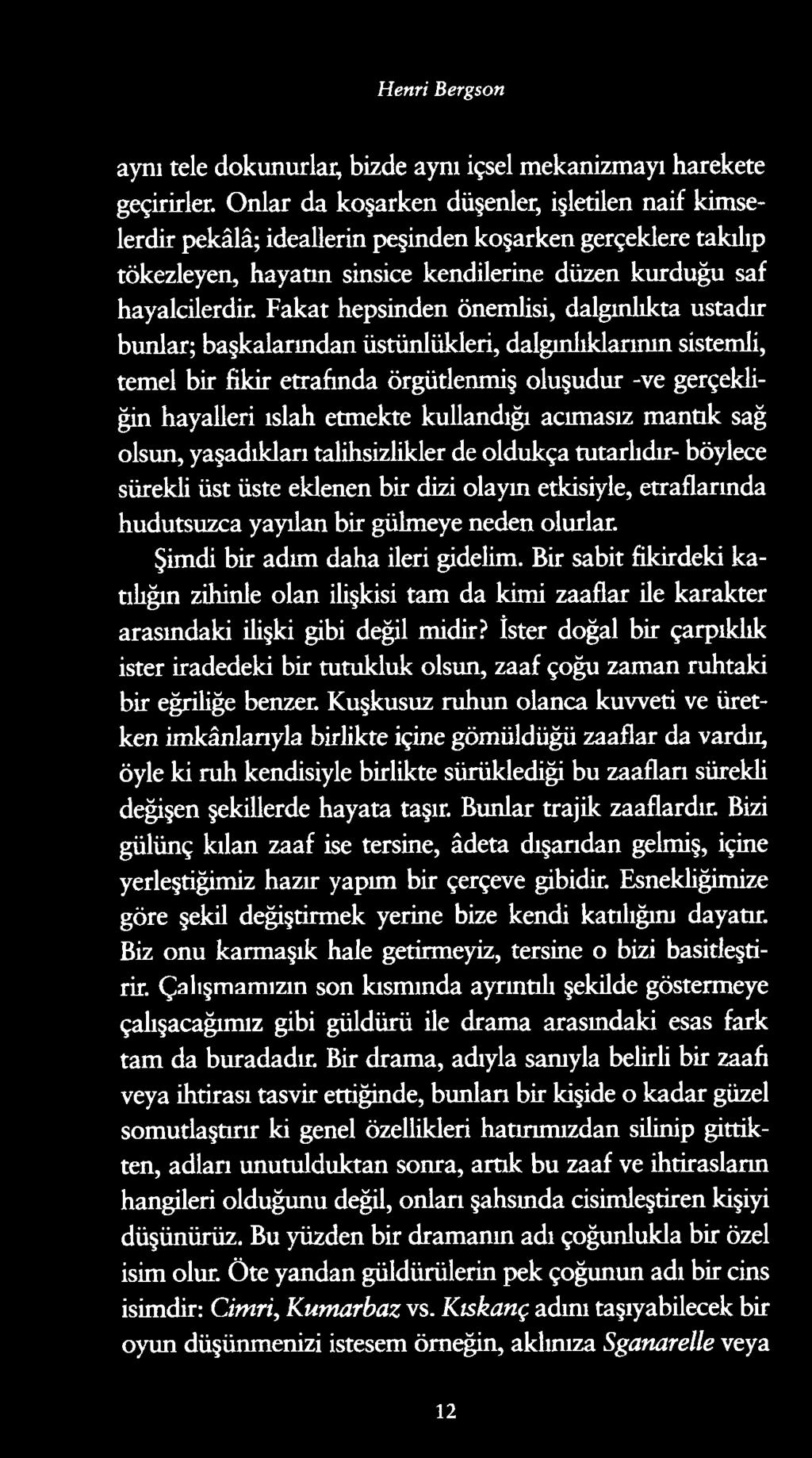 Henri Bergson aynı tele dokunurlar, bizde aynı içsel mekanizmayı harekete geçirirler.