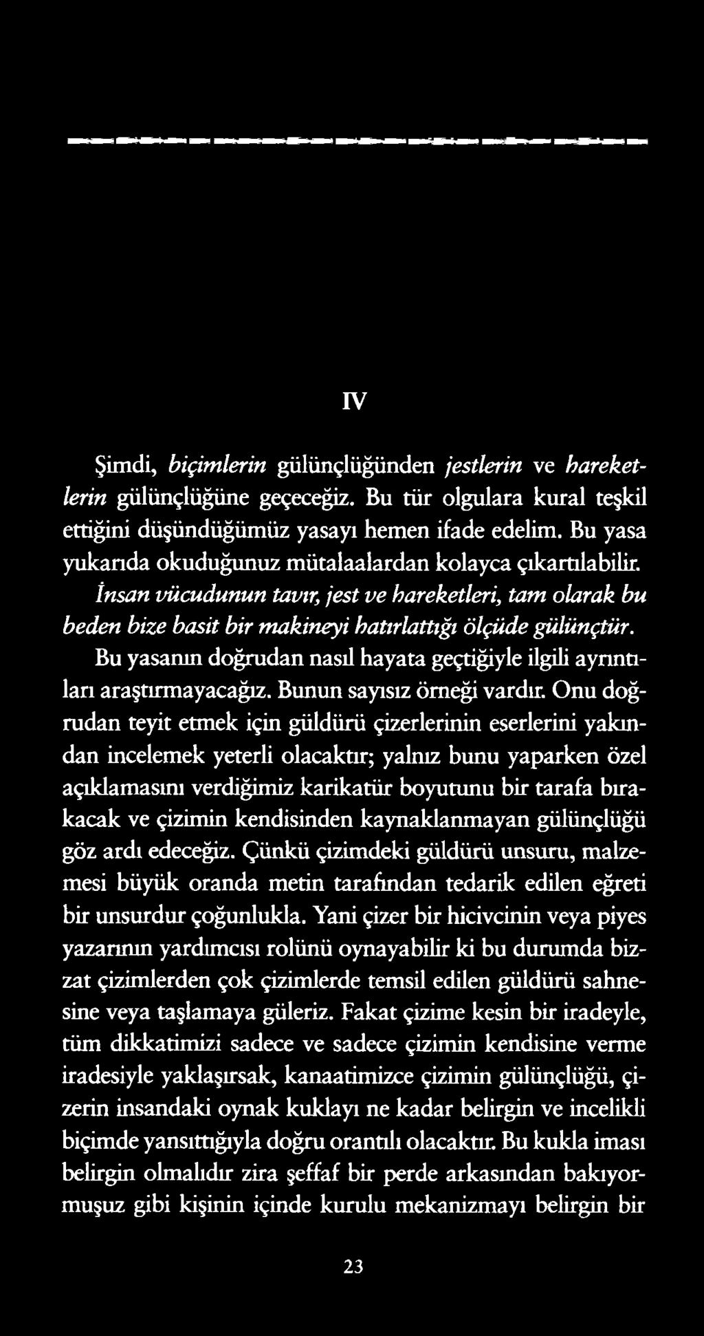 iv Şimdi, biçimlerin gülünçlüğünden jestlerin ve hareketlerin gülünçlüğüne geçeceğiz. Bu tür olgulara kural teşkil ettiğini düşündüğümüz yasayı hemen ifade edelim.