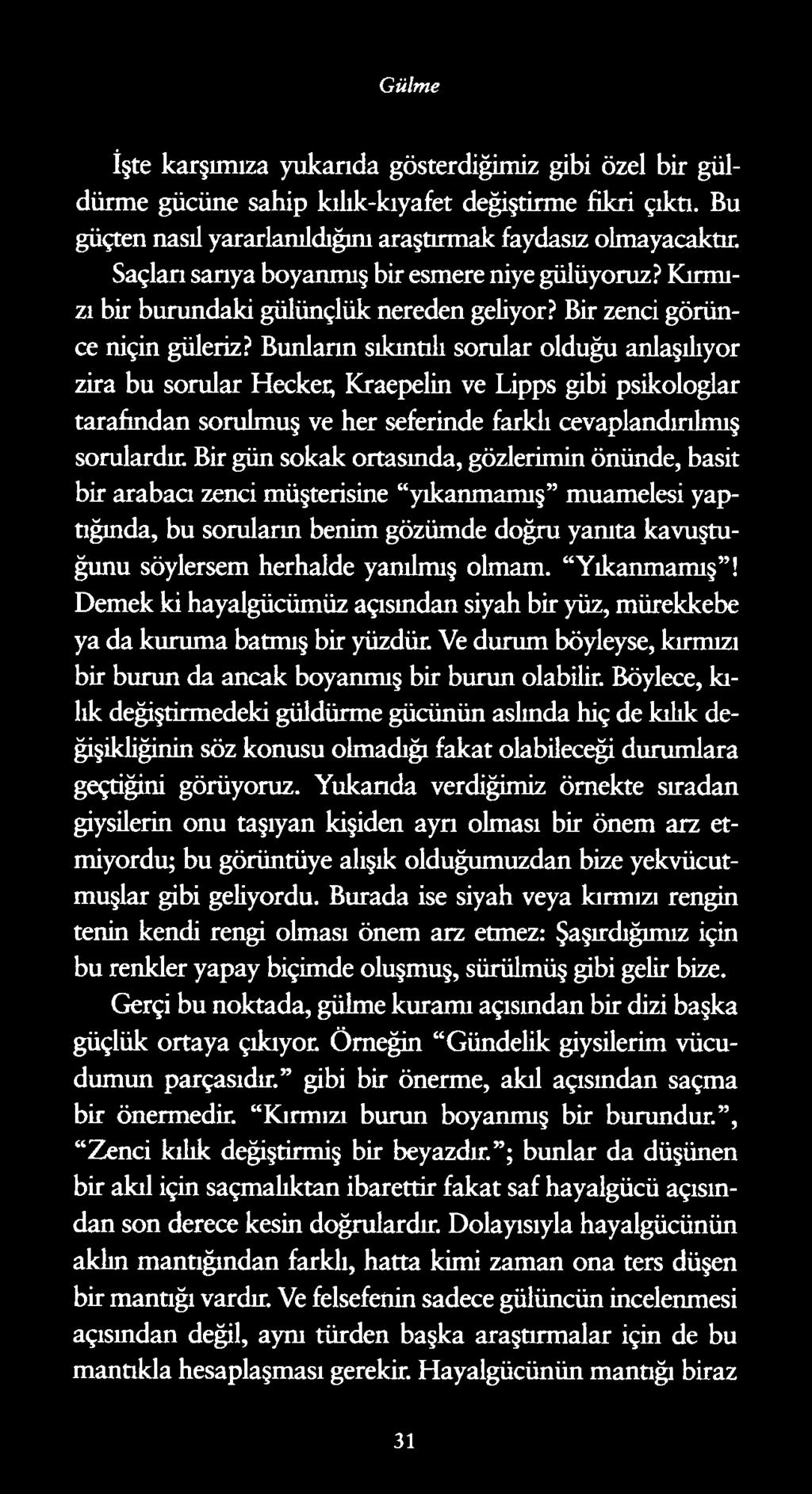 Gülme İşte karşımıza yukarıda gösterdiğimiz gibi özel bir güldürme gücüne sahip kılık-kıyafet değiştirme fikri çıktı. Bu güçten nasıl yararlanıldığını araştırmak faydasız olmayacaktır.