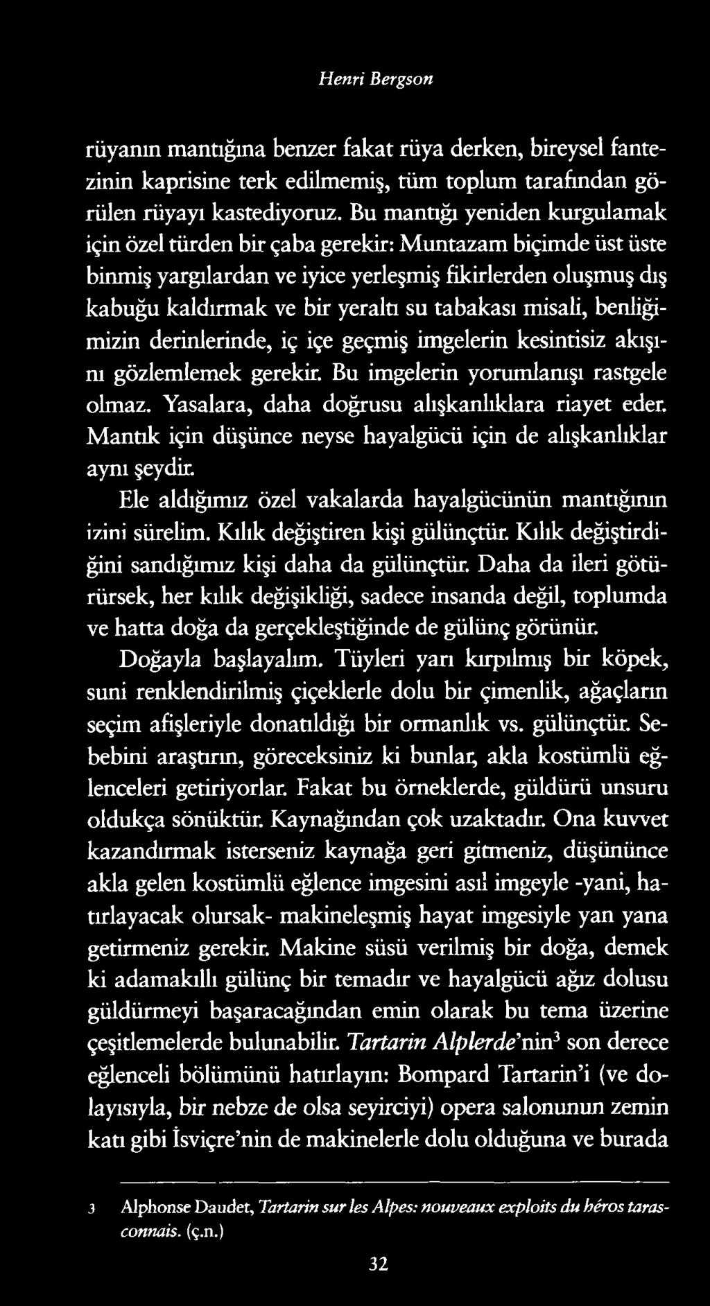 Henri Bergson rüyanın mantığına benzer fakat rüya derken, bireysel fantezinin kaprisine terk edilmemiş, tüm toplum tarafından görülen rüyayı kastediyoruz.