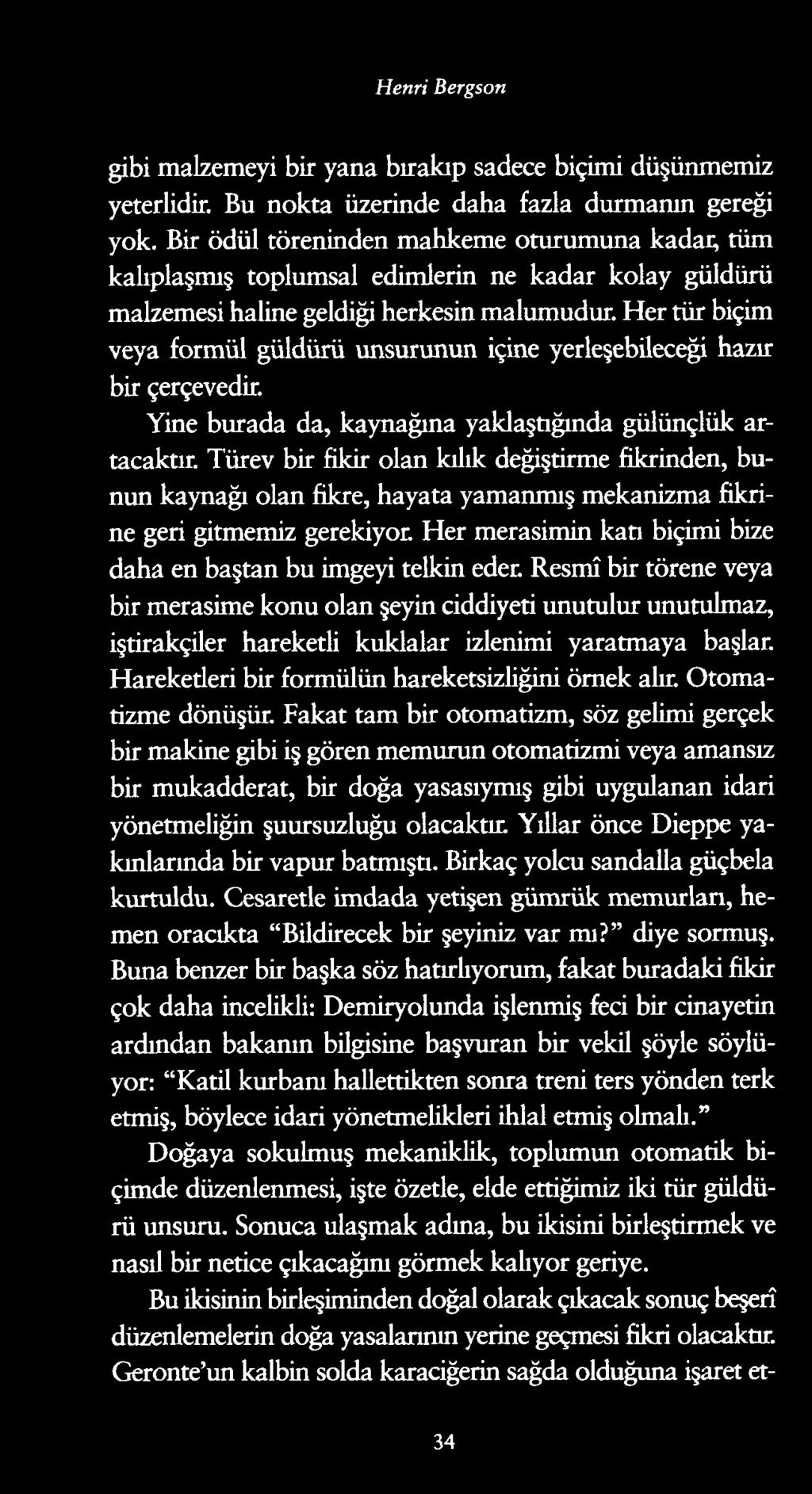 Henri Bergson gibi malzemeyi bir yana bırakıp sadece biçimi düşünmemiz yeterlidir. Bu nokta üzerinde daha fazla durmanın gereği yok.