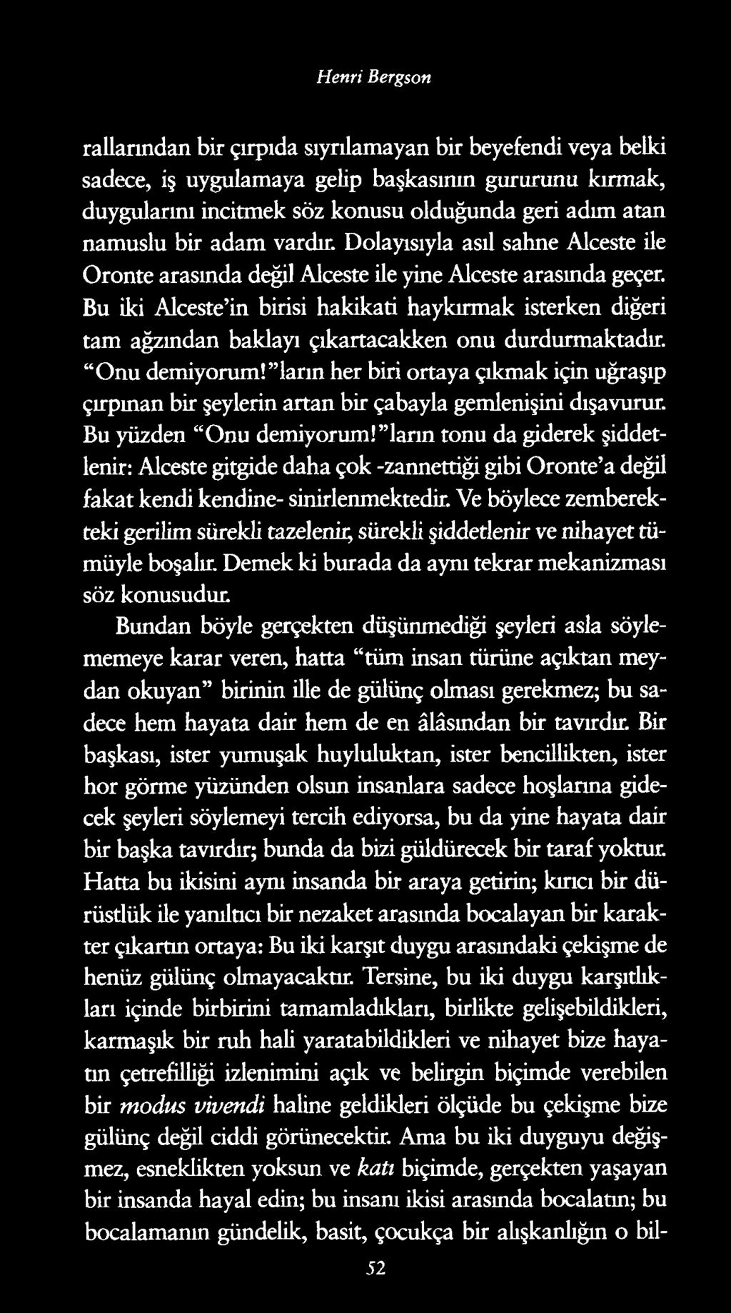 Henri Bergson rallarından bir çırpıda sıyrılamayan bir beyefendi veya belki sadece, iş uygulamaya gelip başkasının gururunu kırmak, duygularını incitmek söz konusu olduğunda geri adım atan namuslu