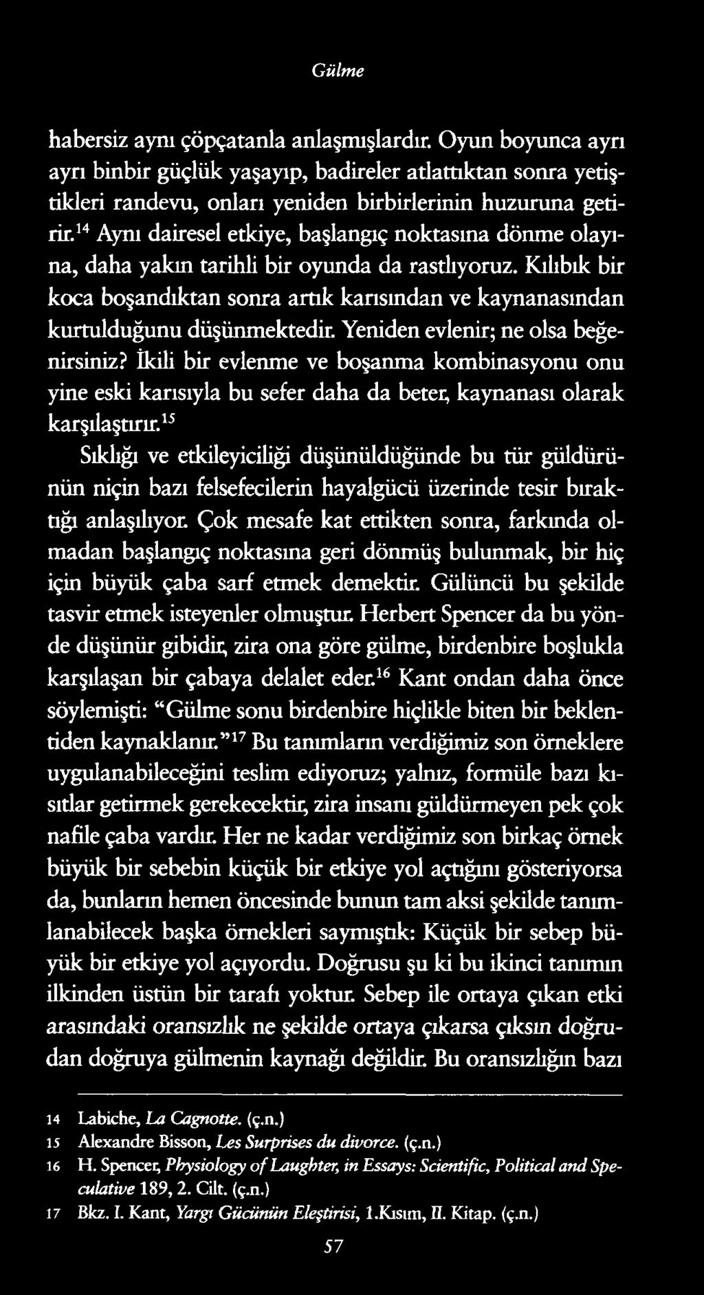 Gülme habersiz aynı çöpçatanla anlaşmışlardır. Oyun boyunca ayrı ayrı binbir güçlük yaşayıp, badireler atlattıktan sonra yetiştikleri randevu, onları yeniden birbirlerinin huzuruna getirir.