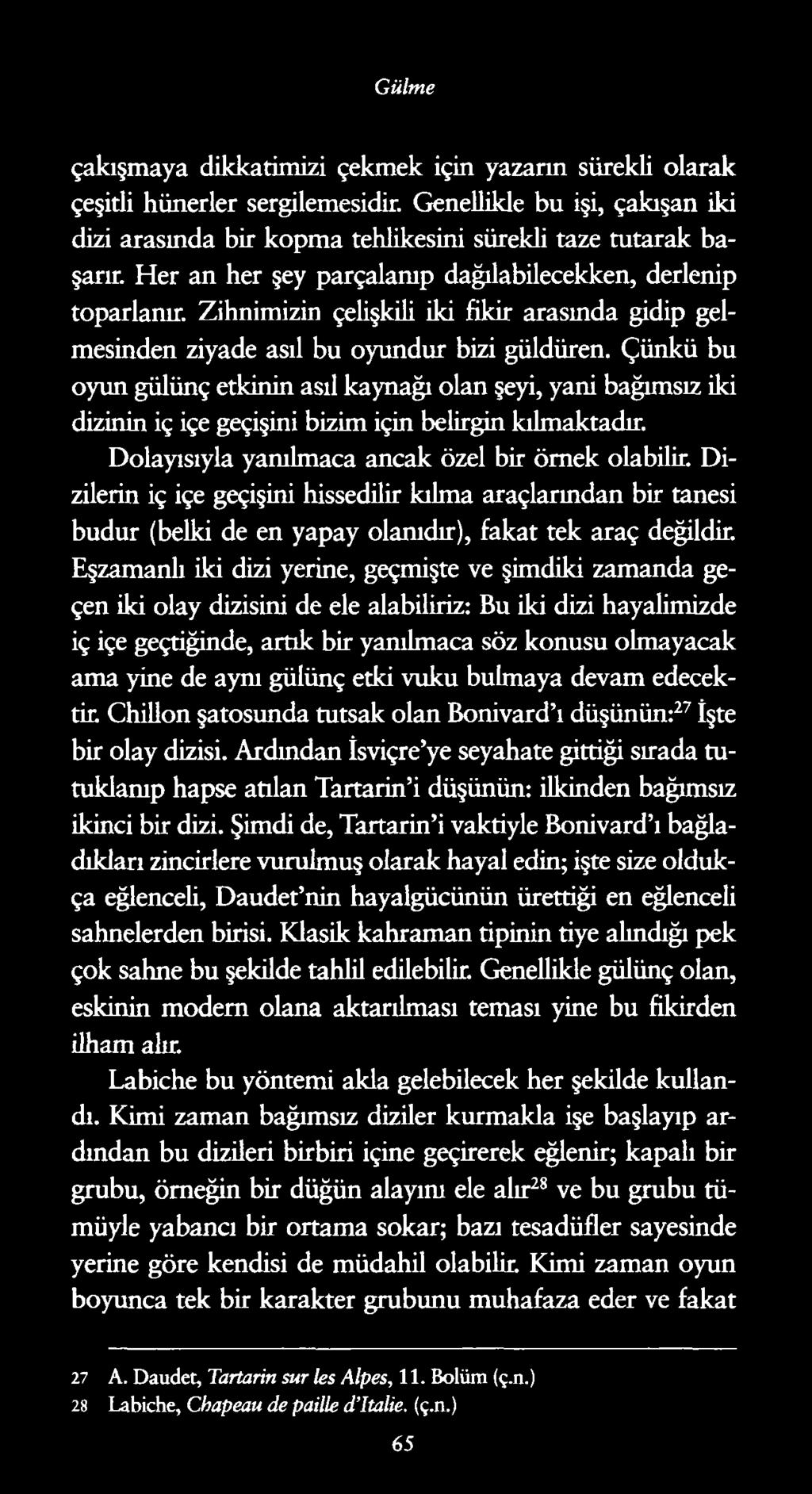 Gülme çakışmaya dikkatimizi çekmek için yazarın sürekli olarak çeşitli hünerler sergilemesidir. Genellikle bu işi, çakışan iki dizi arasında bir kopma tehlikesini sürekli taze tutarak başarır.