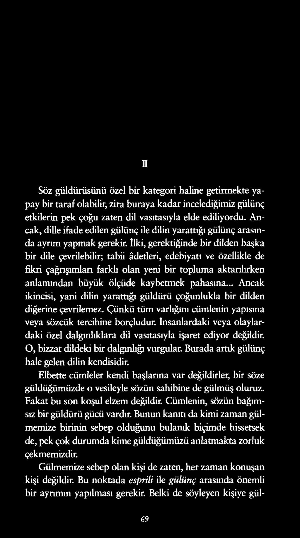 II Söz güldürüsünü özel bir kategori haline getirmekte yapay bir taraf olabilip zira buraya kadar incelediğimiz gülünç etkilerin pek çoğu zaten dil vasıtasıyla elde ediliyordu.