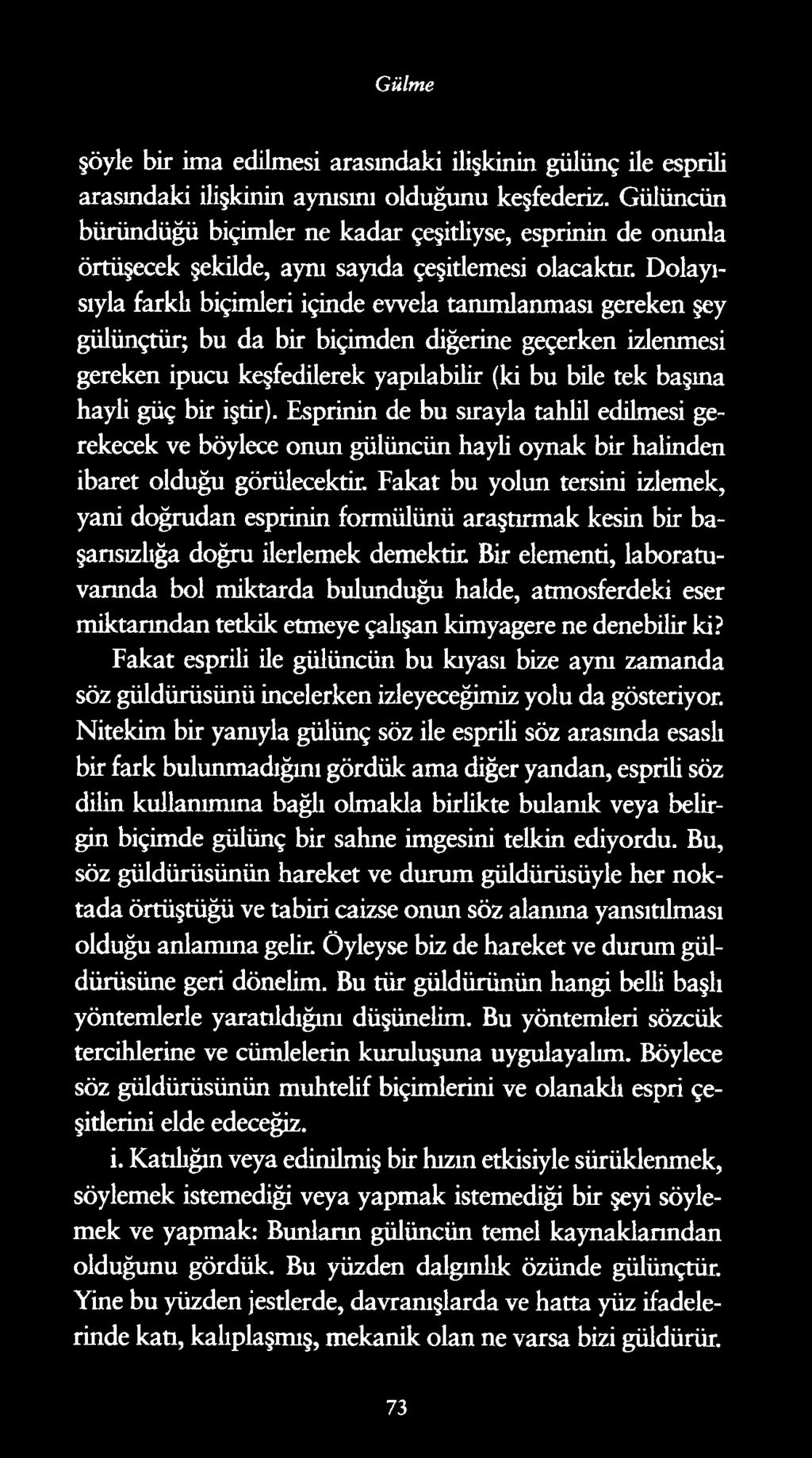 Gülme şöyle bir ima edilmesi arasındaki ilişkinin gülünç ile esprili arasındaki ilişkinin aynısını olduğunu keşfederiz.