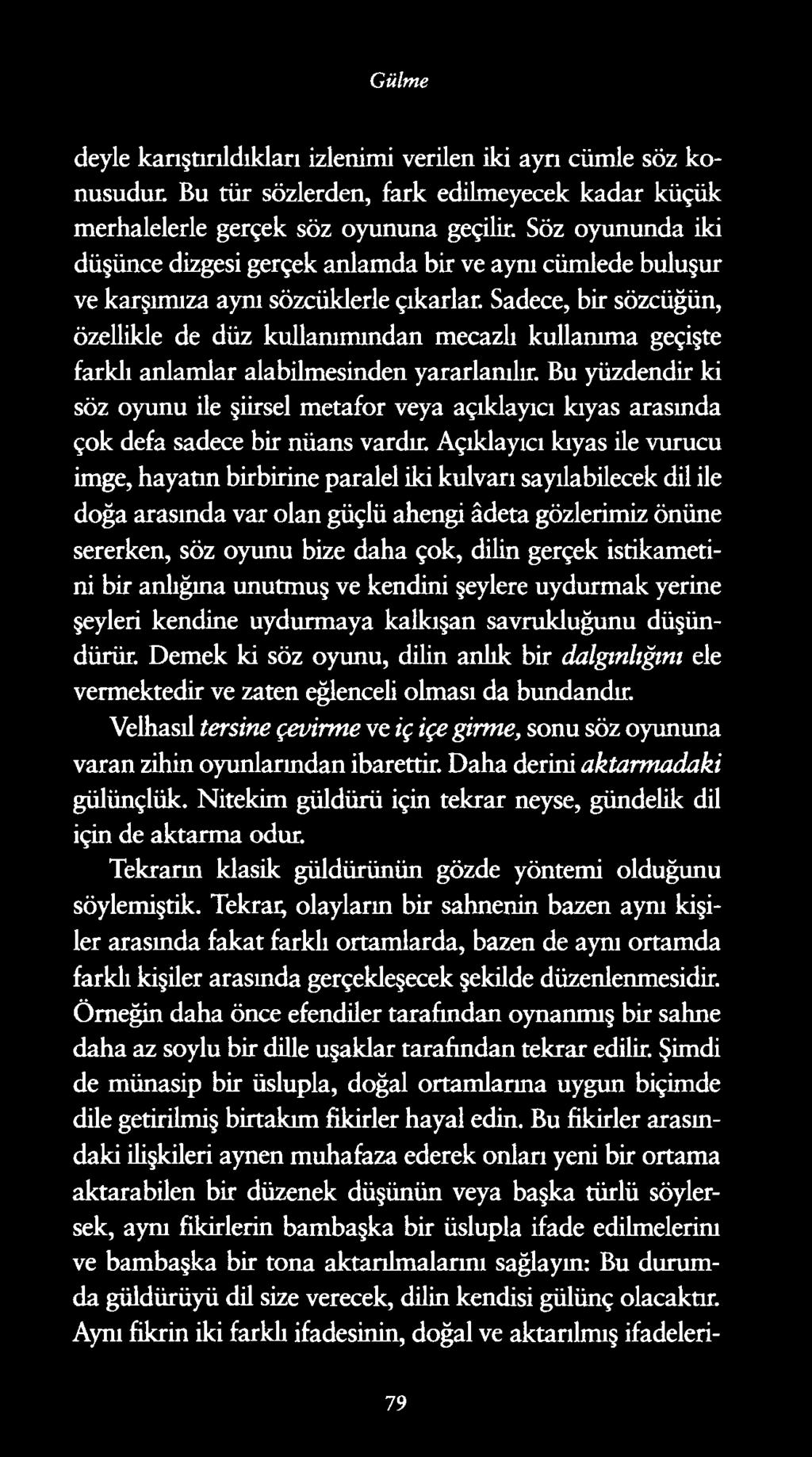 Gülme deyle karıştırıldıkları izlenimi verilen iki ayrı cümle söz konusudur. Bu tür sözlerden, fark edilmeyecek kadar küçük merhalelerle gerçek söz oyununa geçilir.