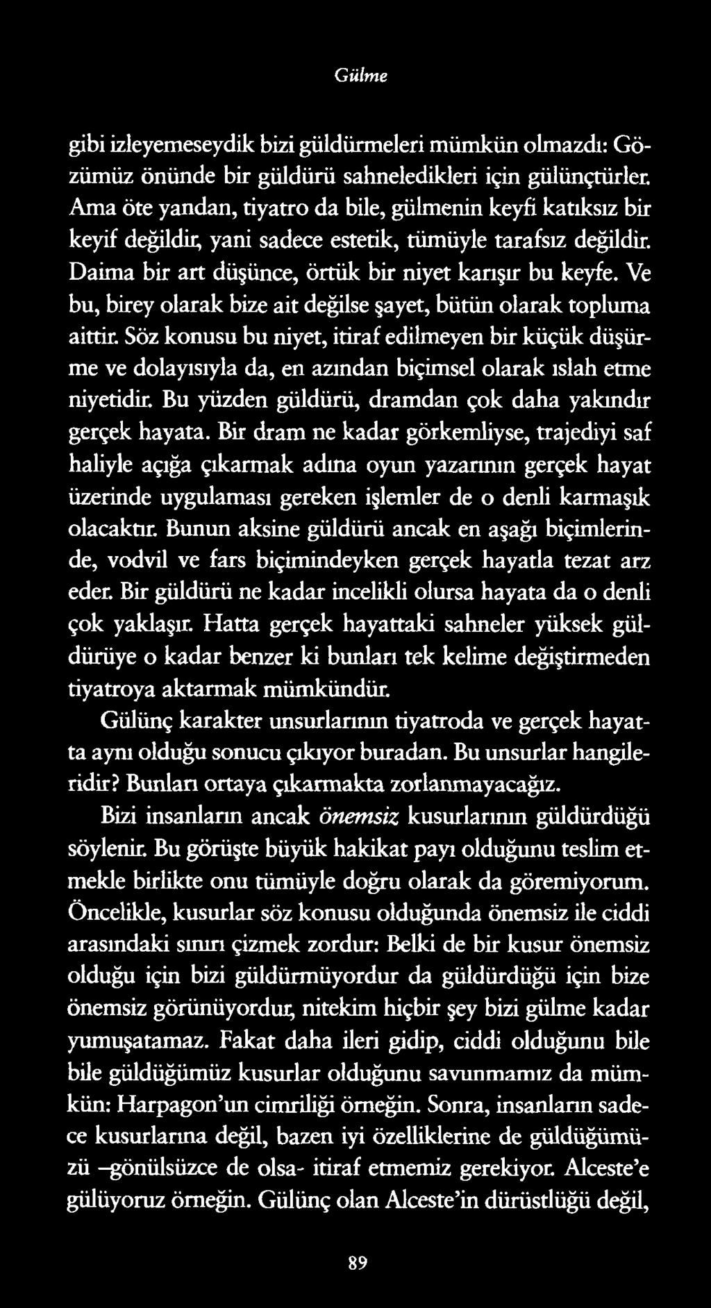 Gülme gibi izleyemeseydik bizi güldürmeleri mümkün olmazdı: Gözümüz önünde bir güldürü sahneledikleri için gülünçtürler.