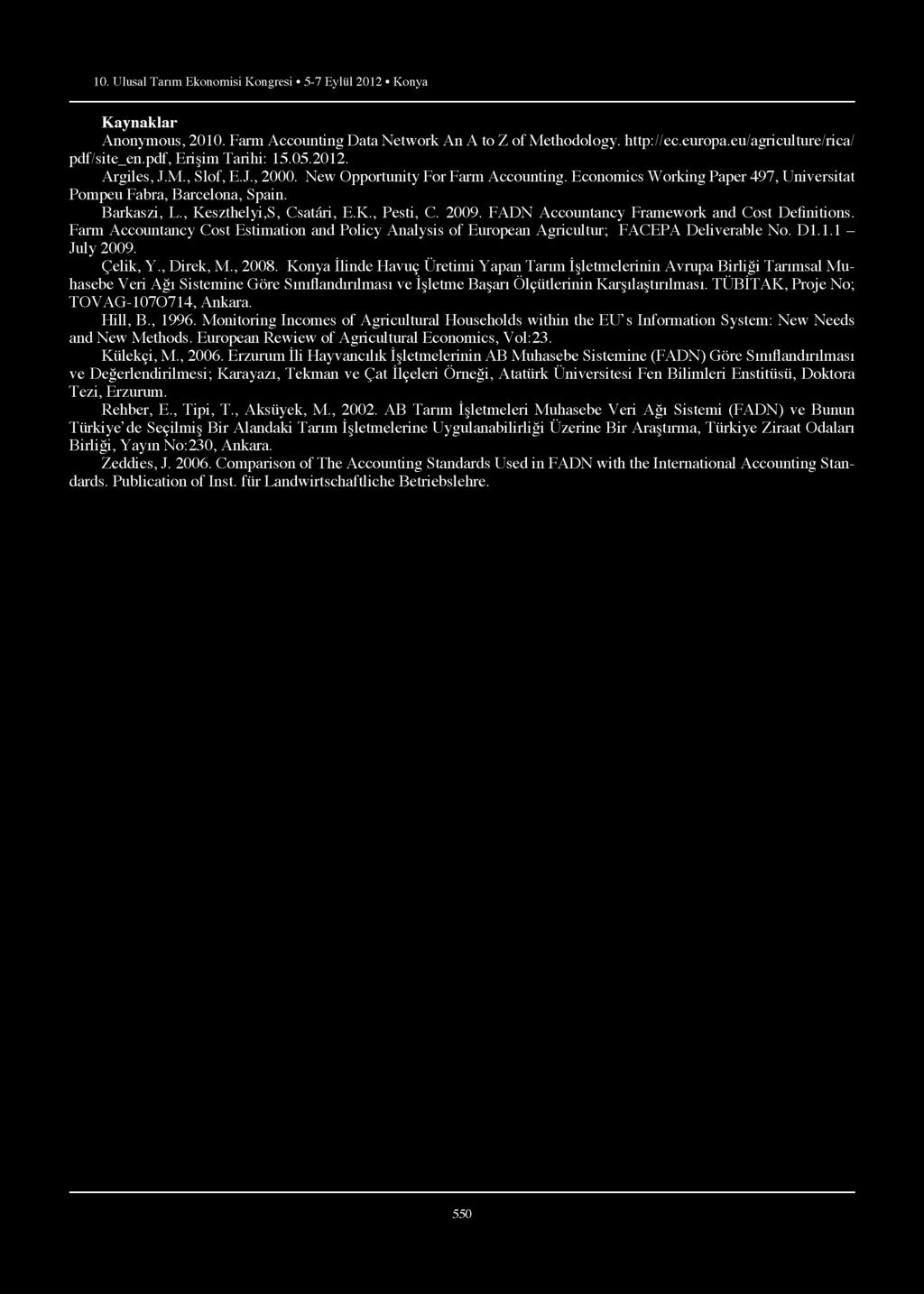 Kaynaklar Anonymous, 2010. Farm Accounting Data Network An A to Z of Methodology. http://ec.europa.eu/agriculture/rica/ pdf/site_en.pdf, Erişim Tarihi: 15.05.2012. Argiles, J.M., Slof, E.J., 2000.