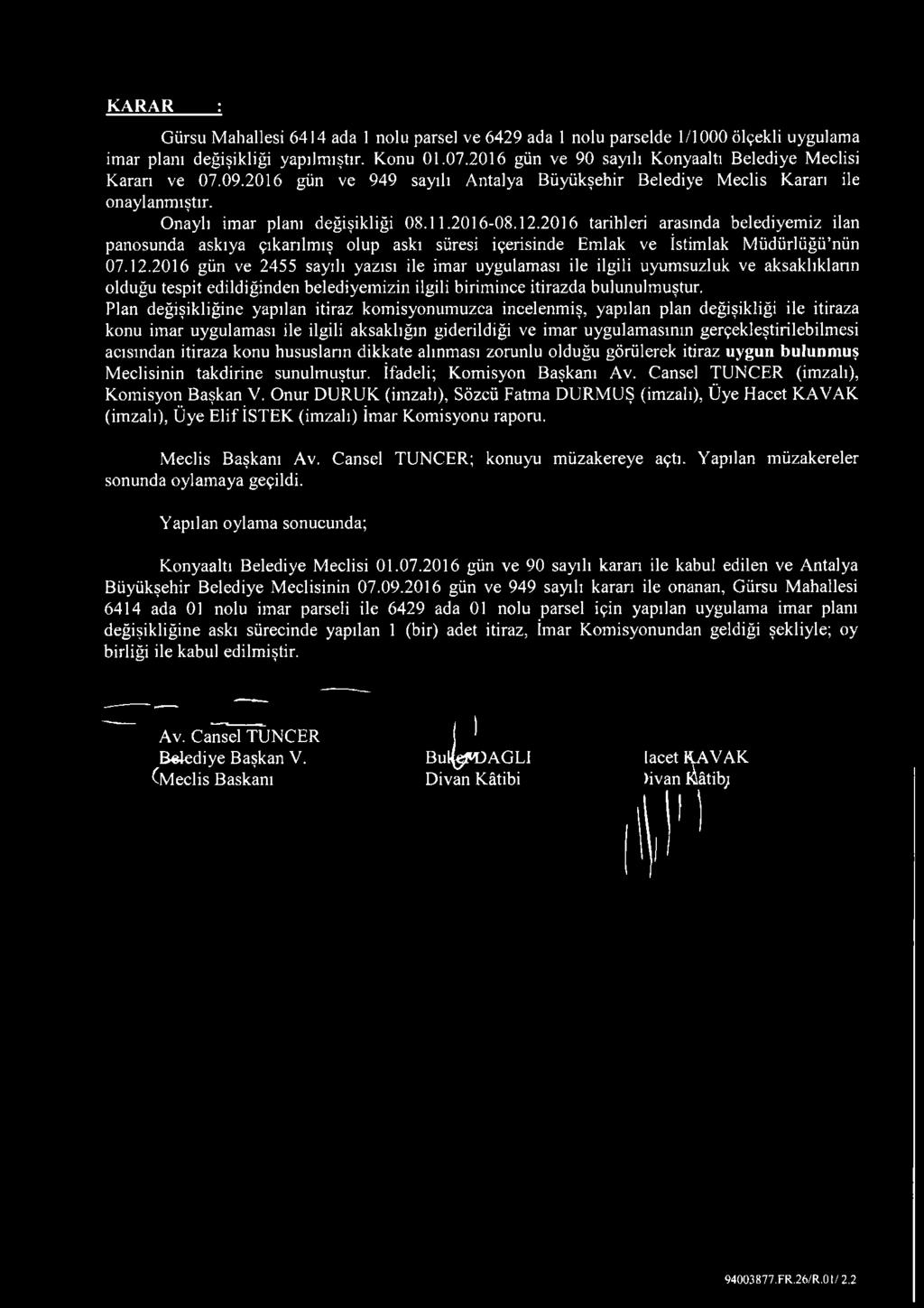 2016 tarihleri arasında belediyemiz ilan panosunda askıya çıkarılmış olup askı süresi içerisinde Emlak ve İstimlak Müdürlüğü nün 07.12.