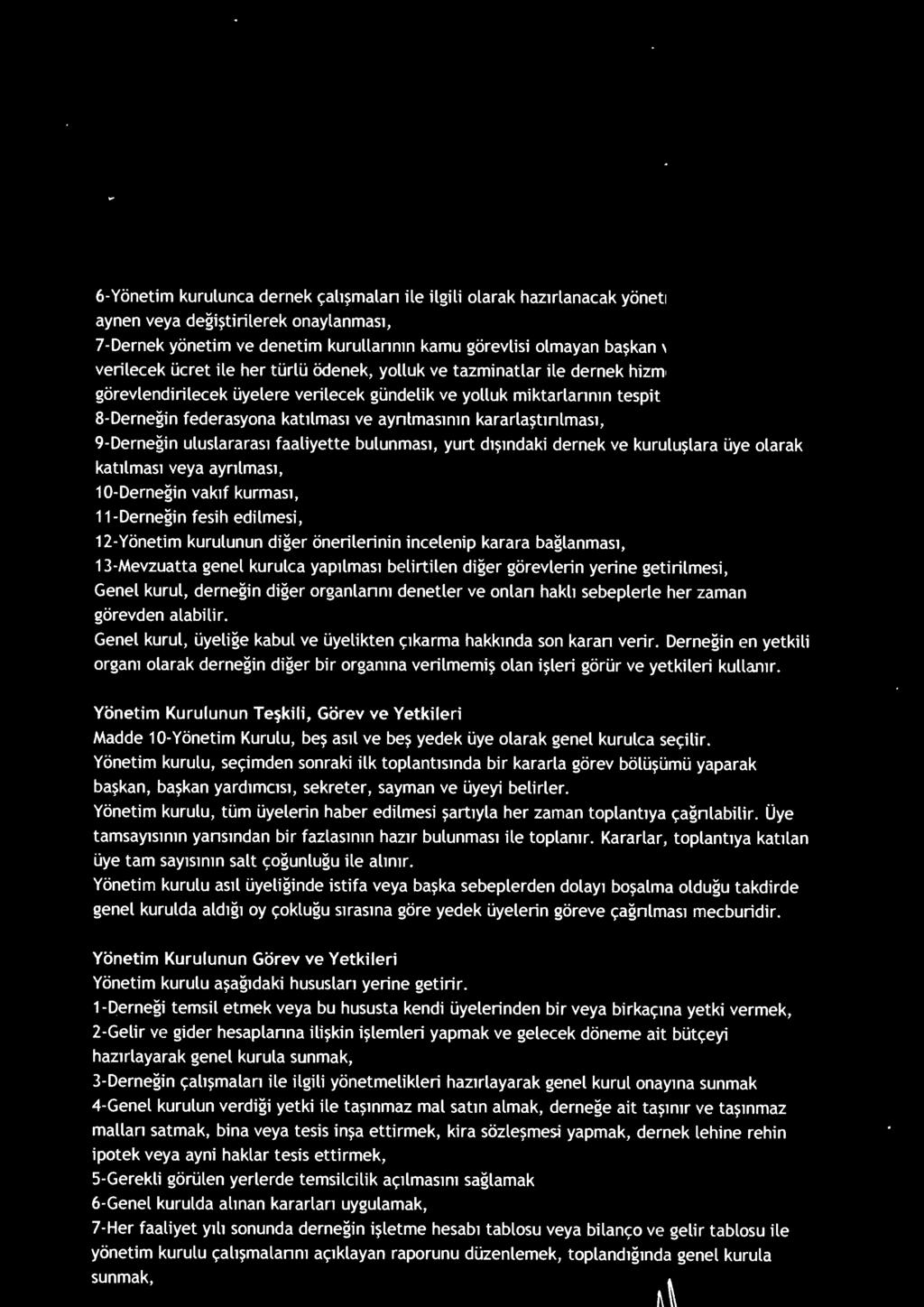 8-Derneğin federasyona katılması ve ayrılmasının kararlaştırılması, 9-Derneğin uluslararası faaliyette bulunması, yurt dışındaki dernek ve kuruluşlara üye olarak katılması veya ayrılması, 10-Derneğin