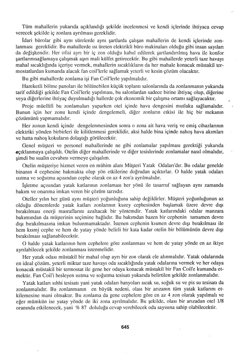 Tüm mahallerio yukarıda açıklandığı şekilde incelenmesi ve kendi içlerinde ihtiyaca cevap verecek şekilde iç zonlara ayrılması gereklidir.