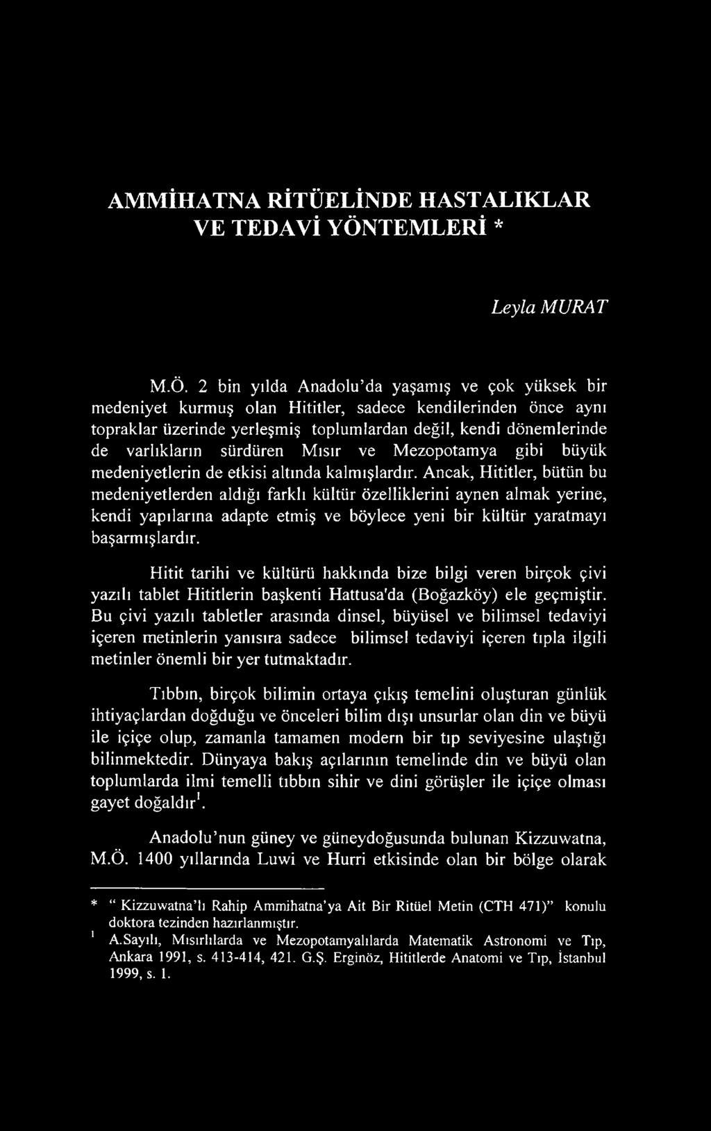 2 bin yılda Anadolu da yaşamış ve çok yüksek bir medeniyet kurmuş olan Hititler, sadece kendilerinden önce aynı topraklar üzerinde yerleşmiş toplumlardan değil, kendi dönemlerinde de varlıkların