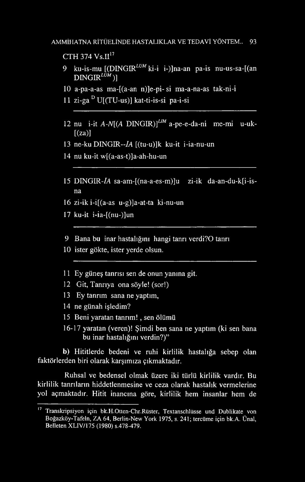 G IR )]^ a-pe-e-da-ni me-mi u-uk- [(za)] 13 ne-ku DINGIR IA [(tu-u)]k ku-it i-ia-nu-un 14 nu ku-it w[(a-as-t)]a-ah-hu-un 15 DINGIR-M sa-am-[(na-a-es-m)]u zi-ik da-an-du-k[i-isna 16 zi-ik i-i[(a-as