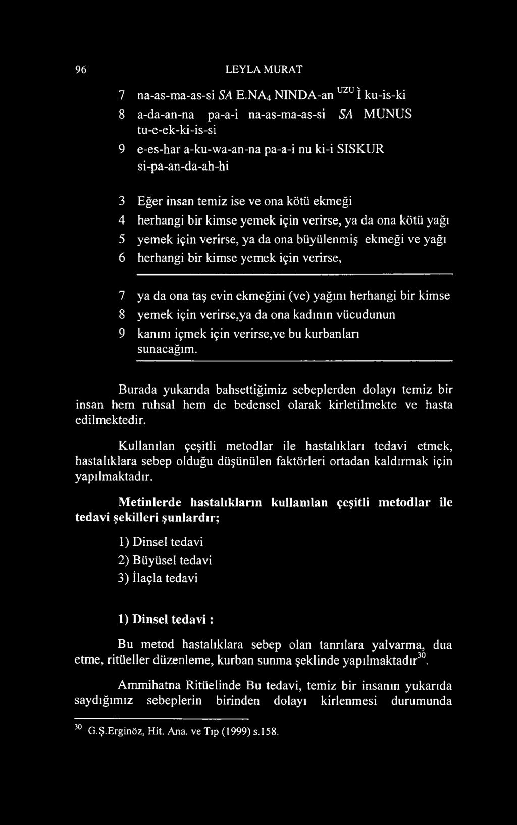 herhangi bir kimse yemek için verirse, ya da ona kötü yağı 5 yemek için verirse, ya da ona büyülenmiş ekmeği ve yağı 6 herhangi bir kimse yemek için verirse, 7 ya da ona taş evin ekmeğini (ve) yağını