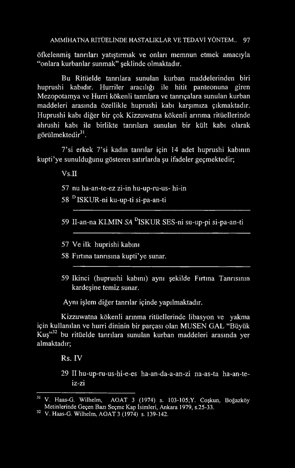 Hurriler aracılığı ile hitit panteonuna giren Mezopotamya ve Hurri kökenli tanrılara ve tanrıçalara sunulan kurban maddeleri arasında özellikle huprushi kabı karşımıza çıkmaktadır.