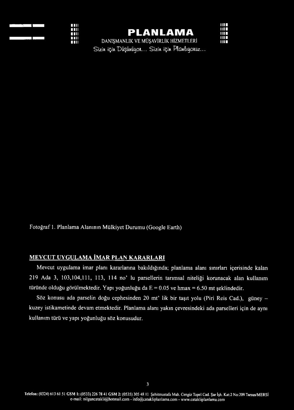 kararlarına bakıldığında; planlama alanı sınırlan içerisinde kalan 219 Ada 3, 103,104,111, 113, 114 no lu parsellerin