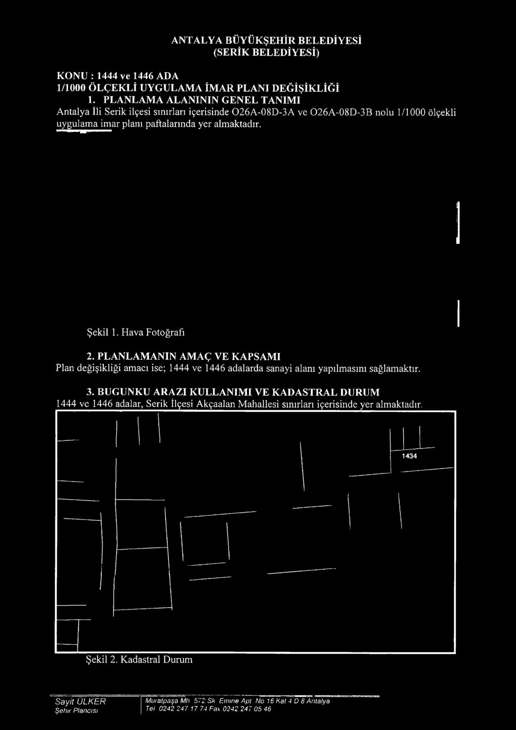 BUGUNKU ARAZI KULLANIMI VE KADASTRAL DURUM 1444 ve 1446 adalar, Serik İlçesi Akçaalan Mahallesi sınırları içerisinde yer