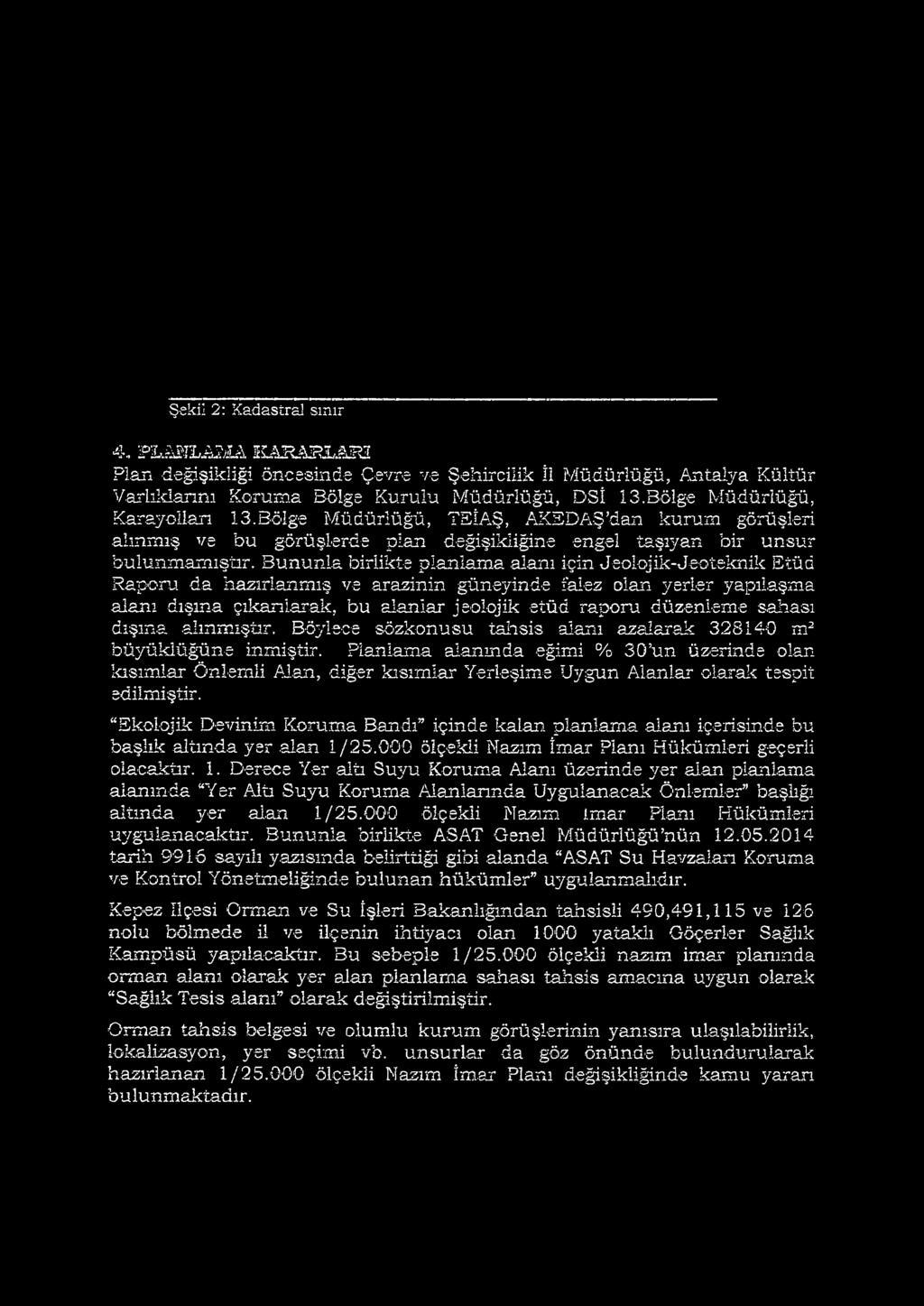 Bununla birlikte planlam a alanı için Jeolojik-Jeo teknik Etüd Raporu da hazırlanmış ve arazinin güneyinde falez olan yerler yapılaşma alanı dışına çıkarılarak, bu alanlar jeolojik etüd raporu