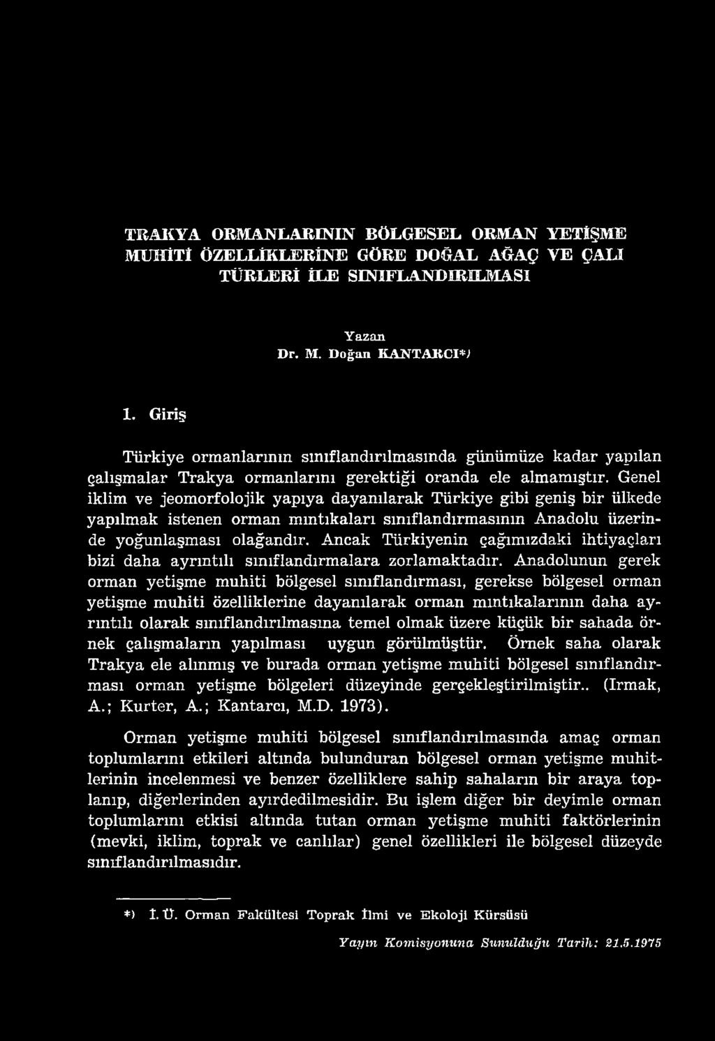 Genel iklim ve jeomorfolojik yapıya dayanılarak Türkiye gibi geniş bir ülkede yapılmak istenen orman mıntıkaları sınıflandırmasının Anadolu üzerinde yoğunlaşması olağandır.