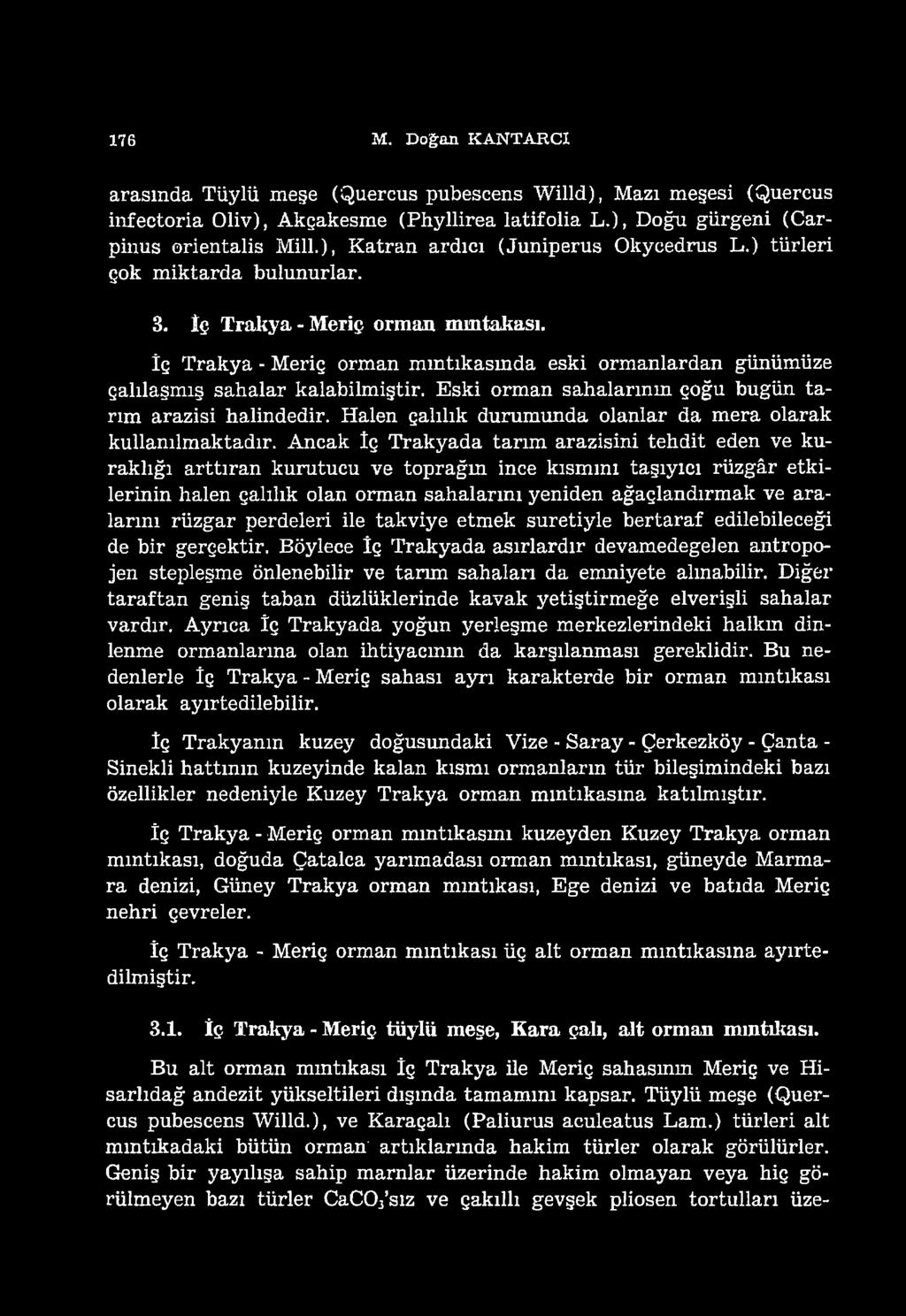 İç Trakya - Meriç orman mıntıkasında eski ormanlardan günümüze çalılaşmış sahalar kalabilmiştir. Eski orman sahalarının çoğu bugün tarım arazisi halindedir.