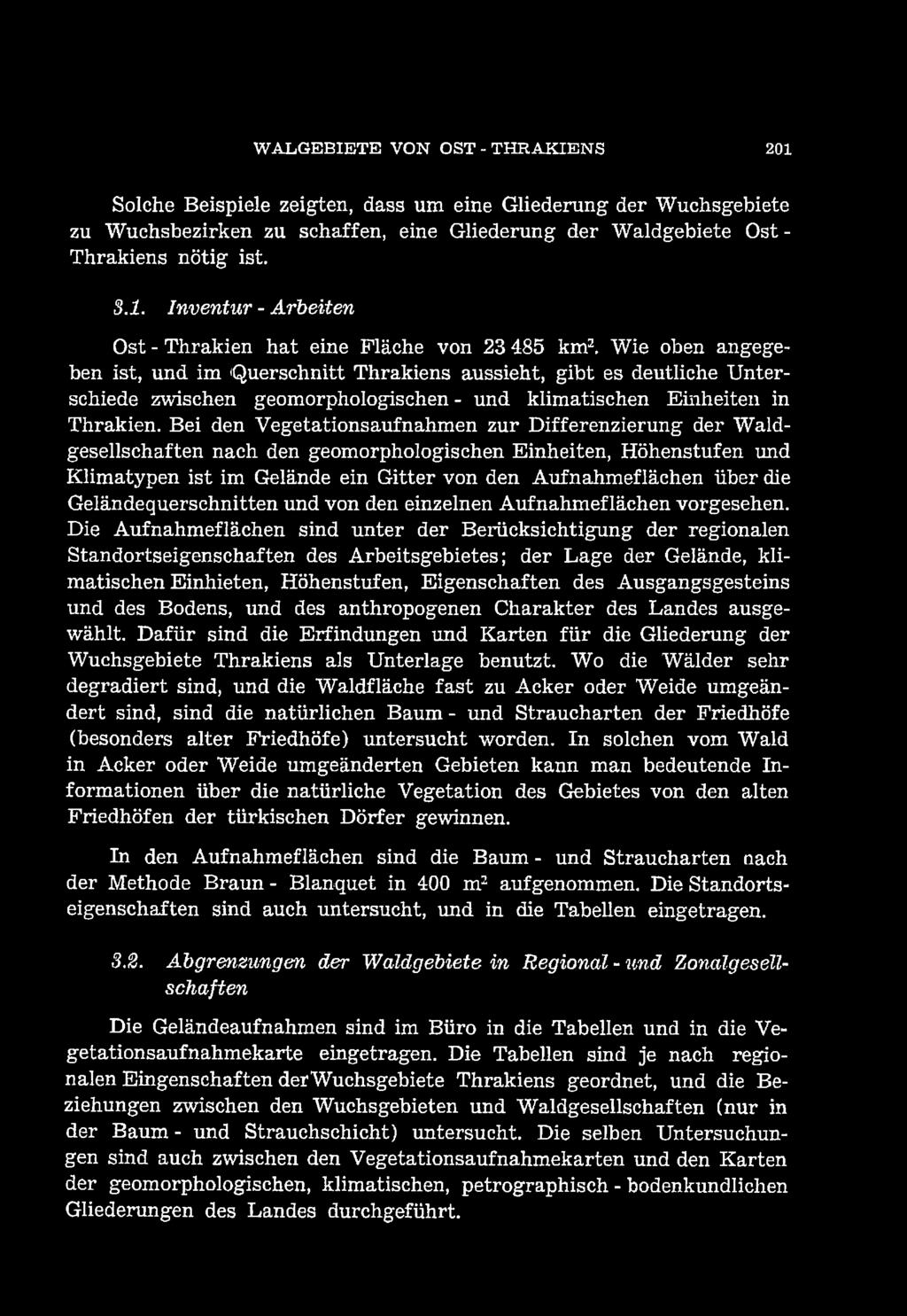 Wie oben angegeben ist, und im Querschnitt Thrakiens aussieht, gibt es deutliche Unterschiede zvrischen geomorphologischen - und klimatischen Einheiteıı in Thrakien.