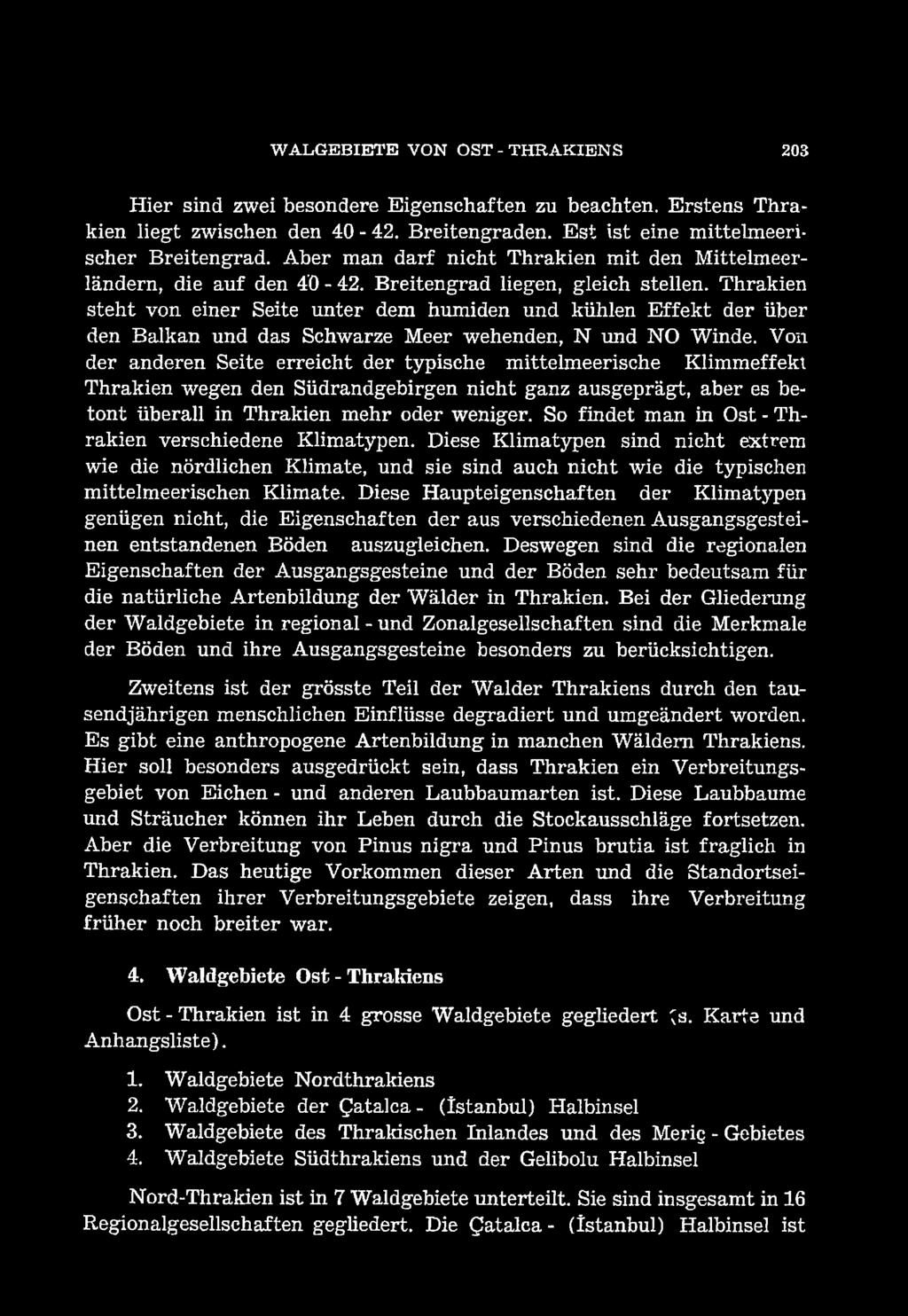 Thrakien steht von einer eite unter dem humiden und kühlen Effekt der über den Balkan und das chwarze Meer wehenden, N und NO Winde.