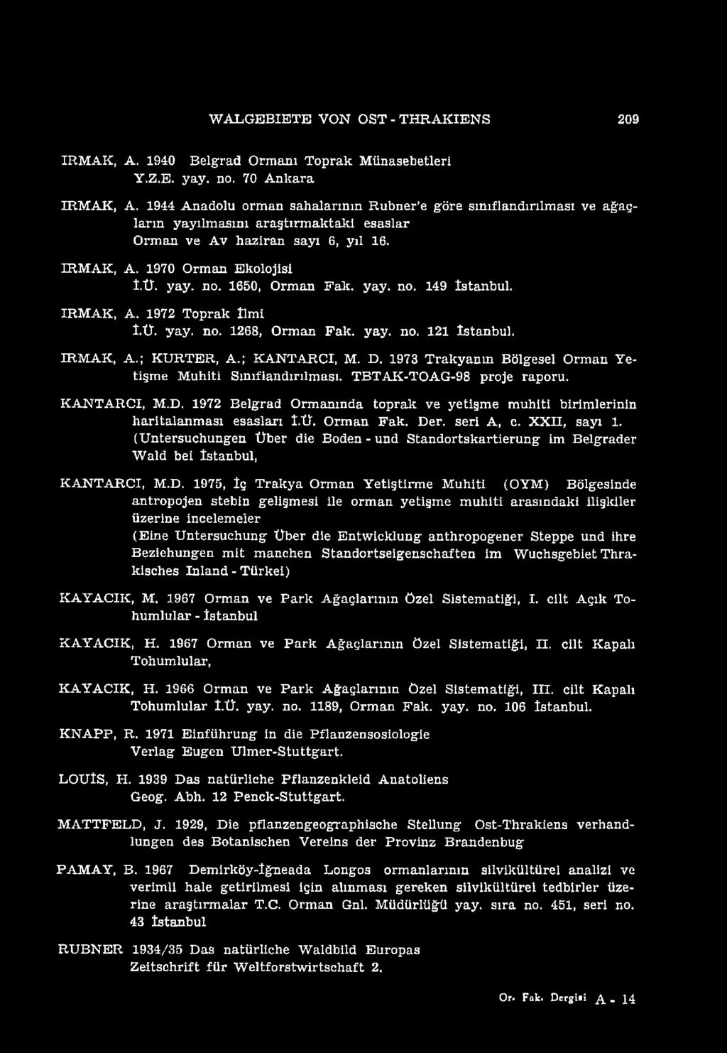 650, Orman Fak. yay. no. 49 İstanbul. IRM AK, A. 97 Toprak İlmi Î.Ü. yay. no. 68, Orman Fak. yay. no. İstanbul. IRM AK, A.; KURTER, A.; KANTARCI, M. D.