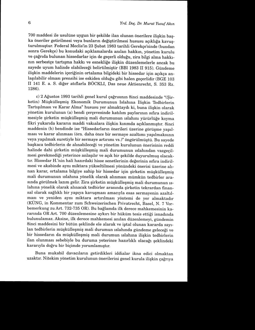 Yrd. Dog. Dn Murat Yusuf Akrn 700 maddesi ile usuliine uygun bir qekilde ilan olunan iinerilere iligkin baqka iineriler getirilmesi veya bunlann de['igtirilmesi hususu agrkhf.a kavuqturulmugtur.