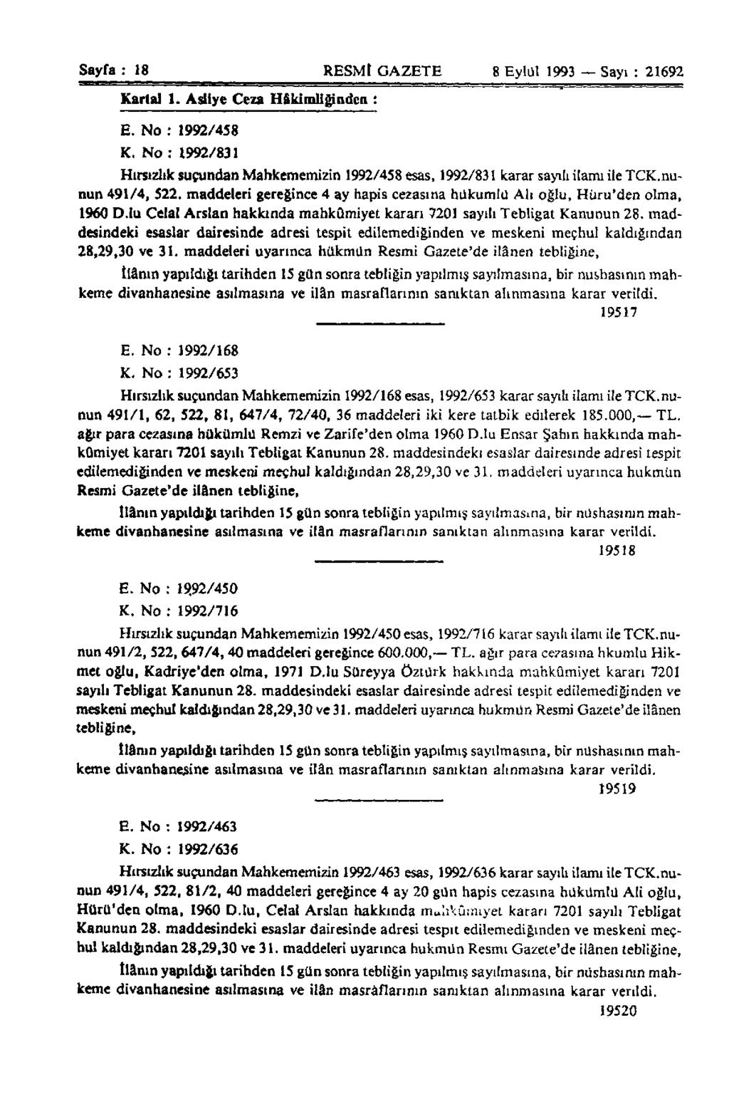 Sayfa : 18 RESMİ GAZETE 8 Eylül 1993 Sayı : 21692 Kartal 1. Asliye Ceza Hâkimliğinden : E. No : 1992/458 K.