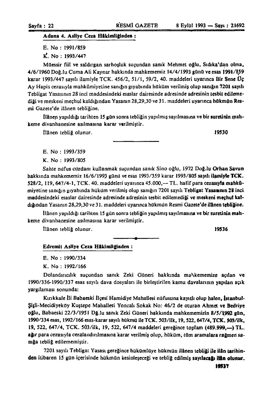 Sayfa : 22 RESMİ GAZETE 8 Eylül 1993 Sayı: 21692 Adana 4. Asliye Ceza Hakimliğinden ; E. No : 1991/859 K*.