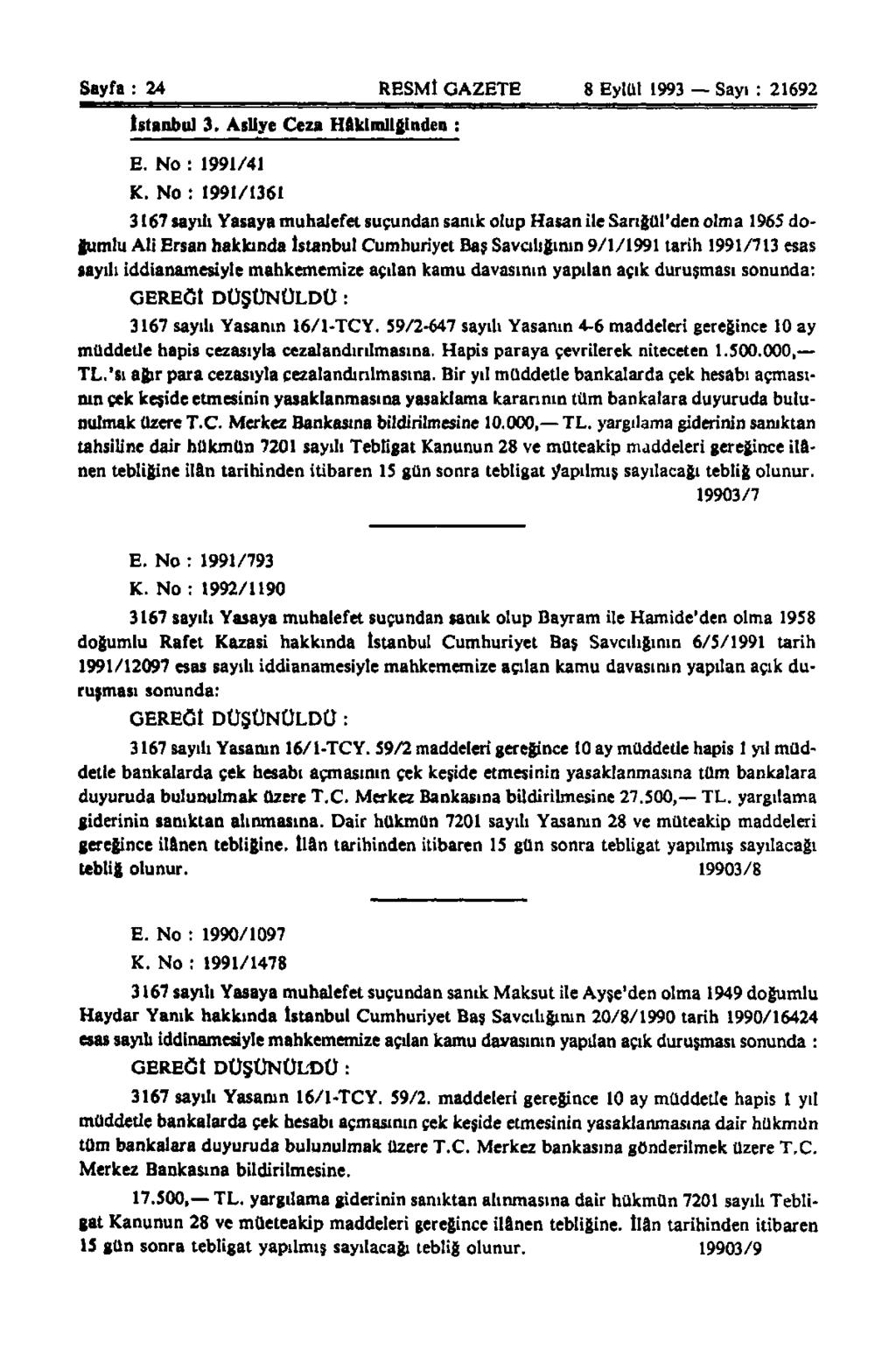 Sayfa : 24 RESMİ GAZETE 8 Eylül 1993 Sayı : 21692 İstanbul 3. Asliye Ceza Hakimliğinden ; E. No : I99İ/41 K.