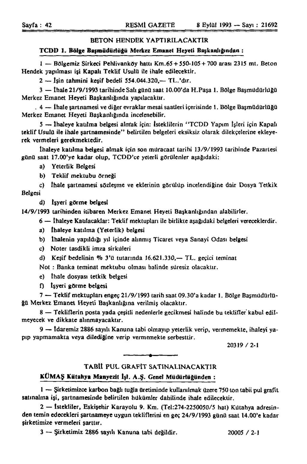 Sayfa : 42 RESMİ GAZETE 8 Eylül 1993 Sayı : 21692 BETON HENDEK YAPTIRILACAKTIR TCDD 1. Bölge Başmüdürlüğü Merkez Emanet Heyeti Başkanlığından : 1 Bölgemiz Sirkeci Pehlivanköy hattı Km.