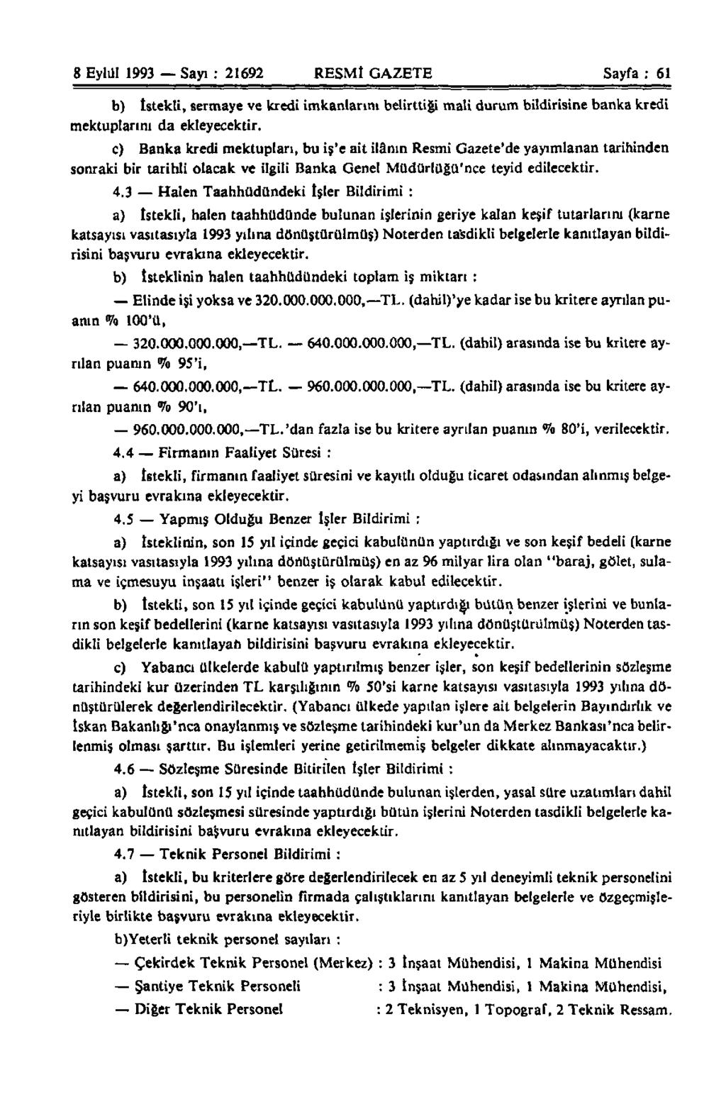 8 Eylül 1993 Sayı : 21692 RESMİ GAZETE Sayfa : 61 b) İstekli, sermaye ve kredi imkanlarını belirttiği mali durum bildirisine banka kredi mektuplarını da ekleyecektir.