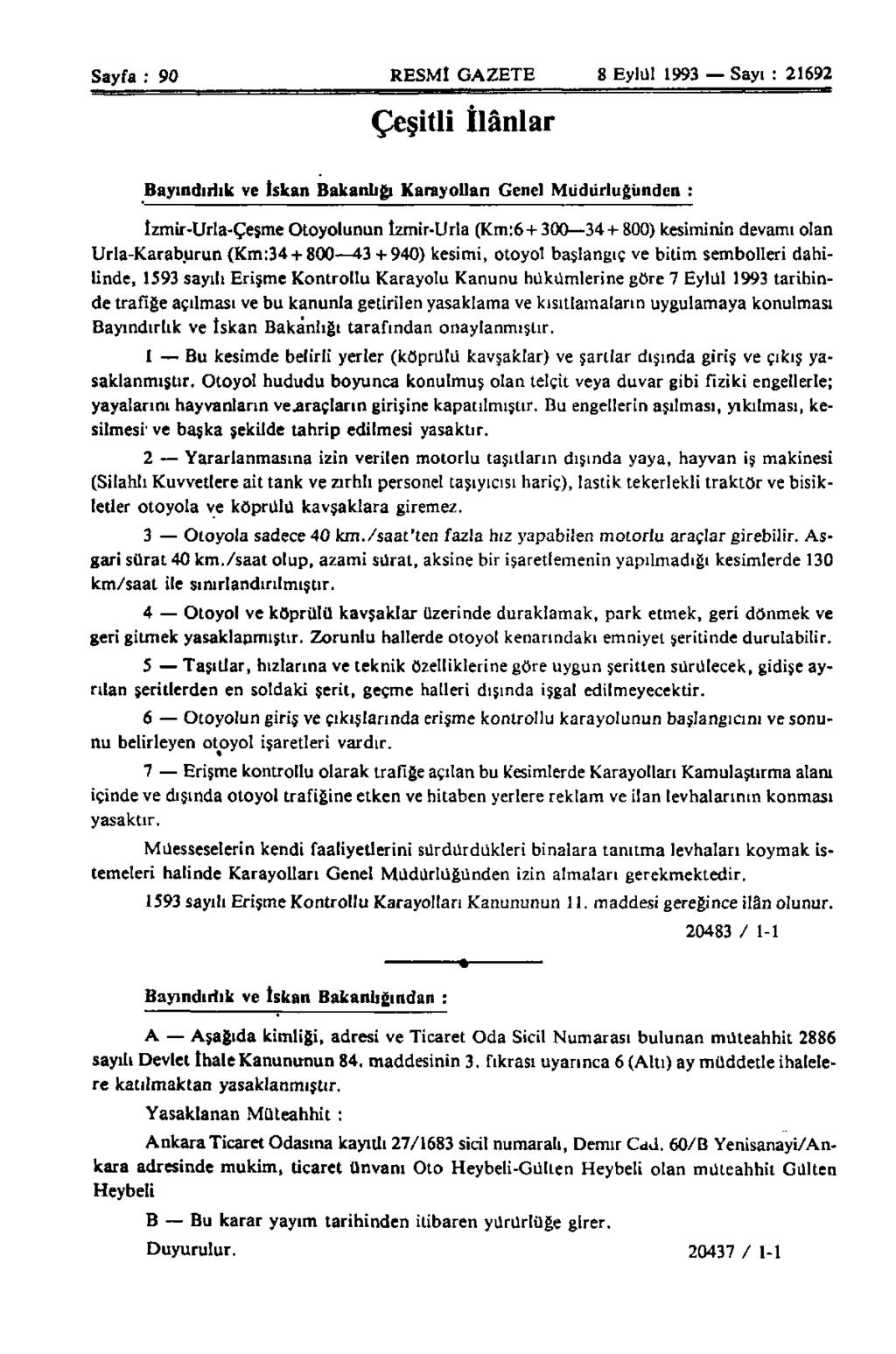 Sayfa : 90 RESMİ GAZETE 8 Eylül 1993 Sayı : 21692 Çeşitli İlânlar Bayındırlık ve İskan Bakanlığı Karayollan Genel Müdürlüğünden : İzmir-Urla-Çeşme Otoyolunun İzmir-Urla (Km:6 +300 34 + 800) kesiminin
