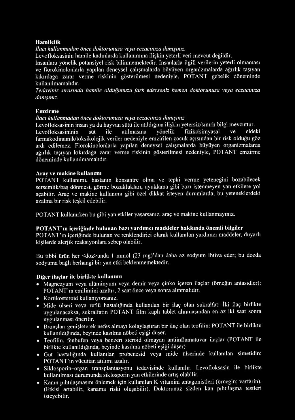 İnsanlarla ilgili verilerin yeterli olmaması ve florokinolonlarla yapılan deneysel çalışmalarda büyüyen organizmalarda ağırlık taşıyan kıkırdağa zarar verme riskinin gösterilmesi nedeniyle.