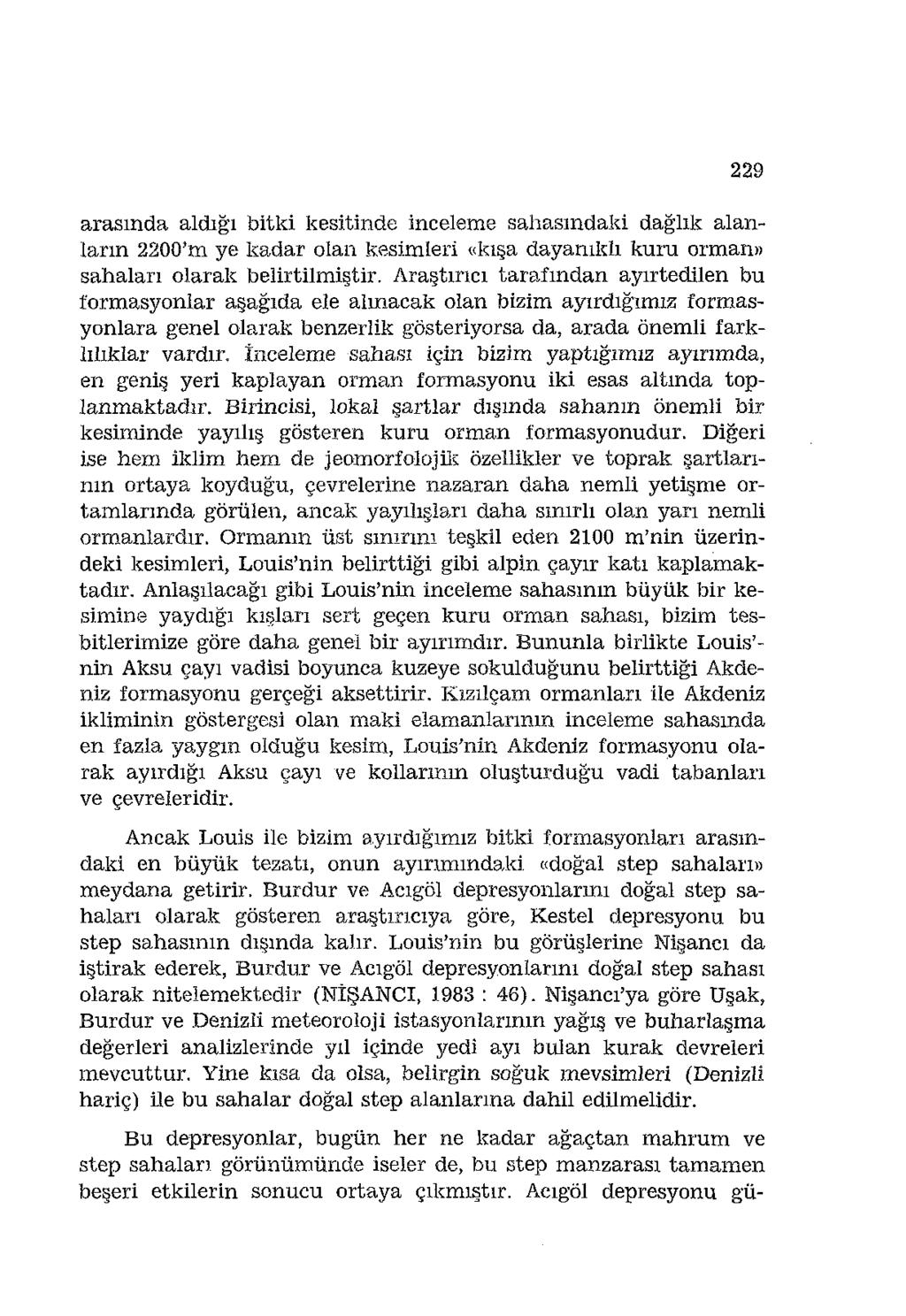 229 arasında aldığı bitki kesitinde inceleme sahasındaki dağlık alanların 2200'm ye kadar olan kesimleri «kışa dayanıklı kuru orman» sahaları olarak belirtilmiştir.