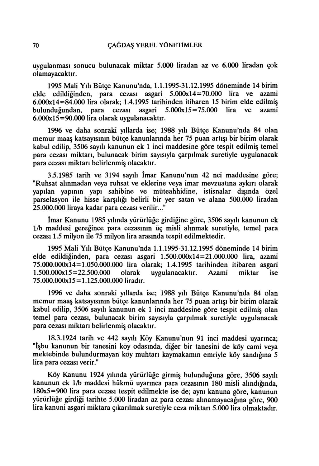 70 ÇAGDAŞ YEREL YÖNETIMLER uygulanması olamayacaktır. sonucu bulunacak miktar 5.000 liradan az ve 6.000 liradan çok 1995 Mali Yılı Bütçe Kanunu'nda, 1.1.1995-31.12.