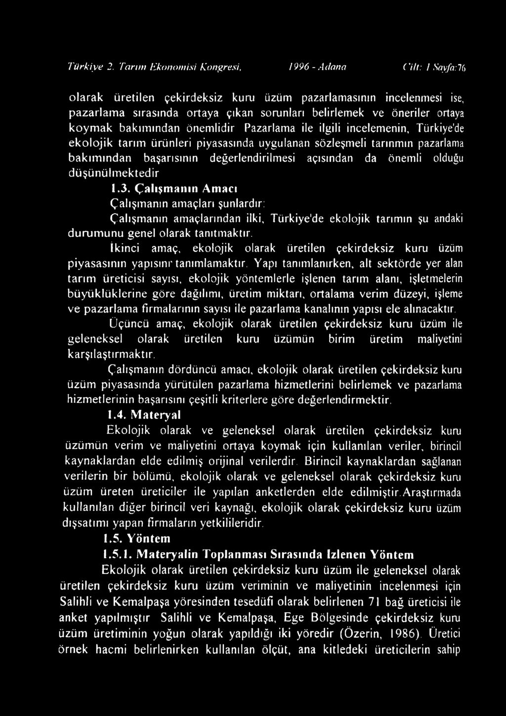 incelemenin, Türkiye'de ekolo jik tarım ürünleri piyasasında uygulanan sözleşmeli tarınmın pazarlama bakım ından başarısının değerlendirilmesi açısından da önemli olduğu düşünülm ektedir 1.3.