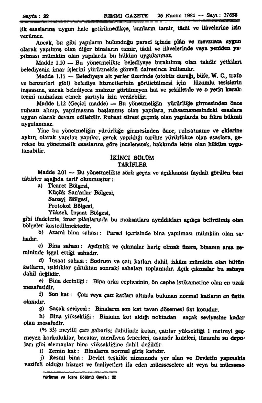 Sayfa: 22 RESMİ GAZETE 25 Kasım 1981 Sayı: 17525 iik esaslarına uygun hale getirilmedikçe, bunların tamir, tâdil ve ilâvelerine izin verilmez.