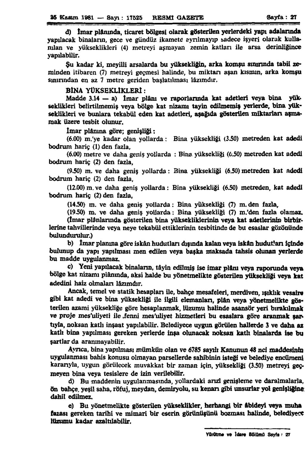 25 Kasım 1981 Sayı: 17525 RESMİ GAZETE Sayfa: 27 d) İmar plânında, ticaret bölgesi olarak gösterilen yerlerdeki yapı adalarında yapılacak binaların, gece ve gündüz ikamete ayrılmayıp sadece işyeri