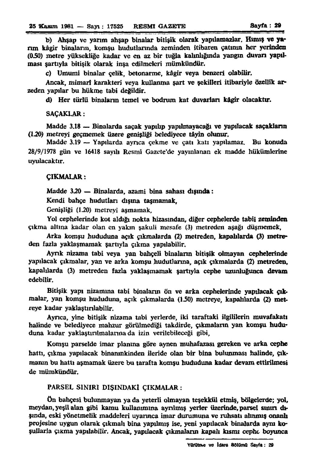 25 Kasım 1981 Sayı: 17525 RESMİ GAZETE Sayfa : 29 b) Ahşap ve yarım ahşap binalar bitişik olarak yapılamazlar.