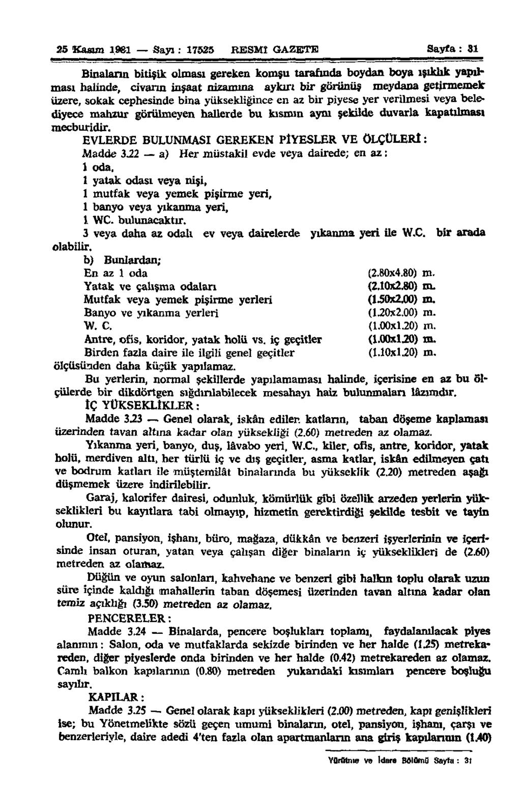 25 Kasım 1981 Sayı: 17525 RESMÎ GAZETE Sayfa: 31 Binalann bitişik olması gereken komşu tarafında boydan boya ışıklık yapılması halinde, civarın inşaat nizamına aykırı bir görünüş meydana getirmemek