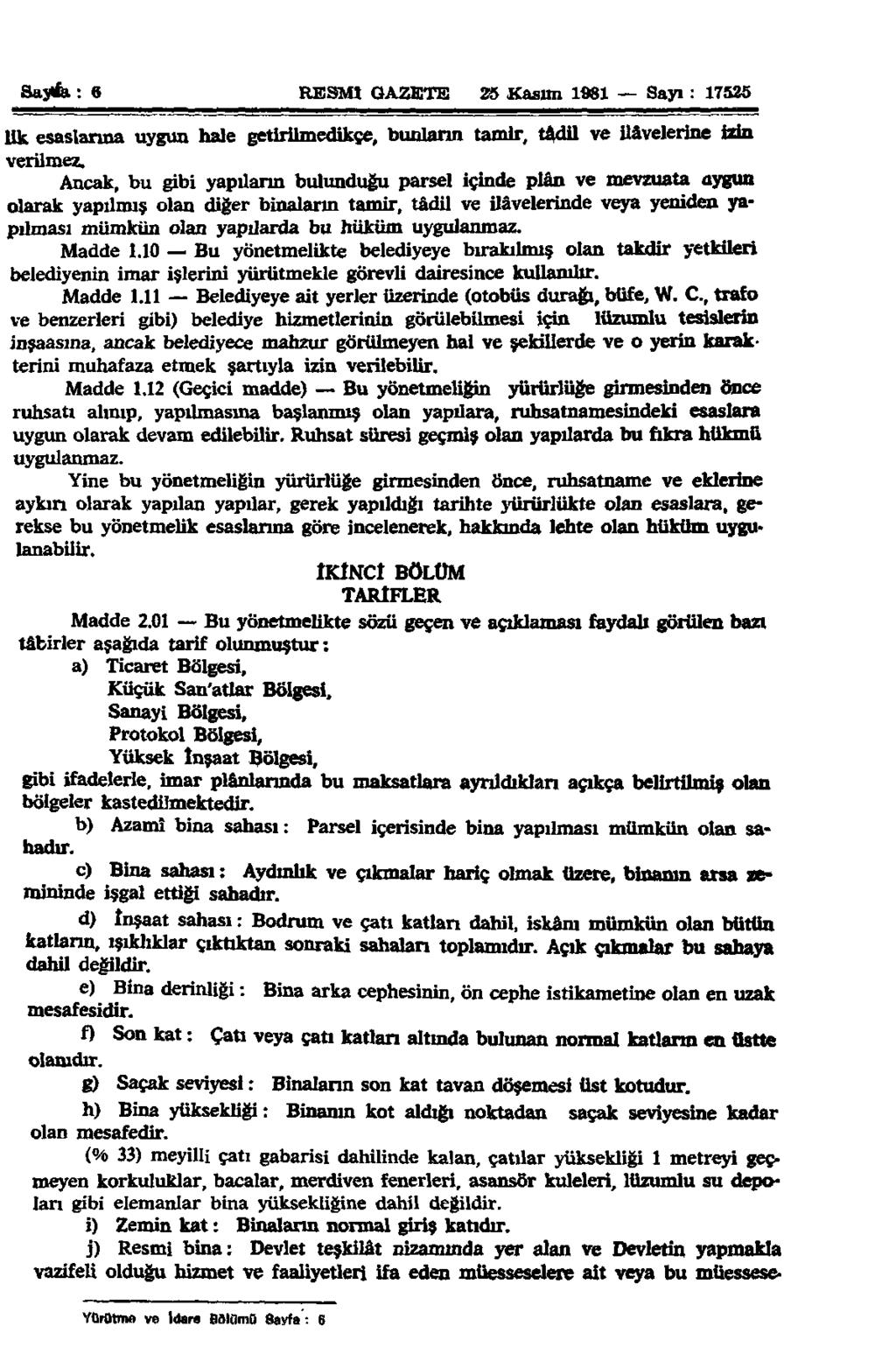 Sayfa: 6 RESMİ GAZETE 25 Kasım 1961 Sayı: 17525 lik esaslarına uygun hale getirilmedikçe, bunların tamir, tâdil ve ilâvelerine izin verilmez.