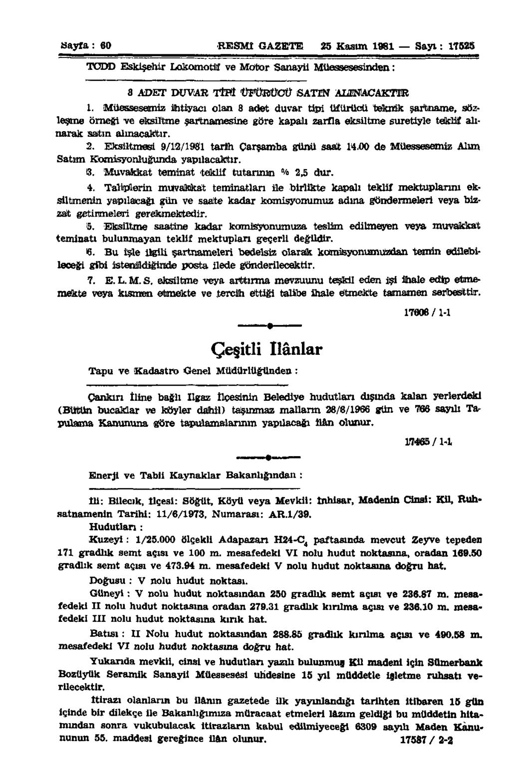 Sayfa : 60 RESMİ GAZETE 25 Kasım 1981 Sayı: 17525 TCDD Eskişehir Lokomotif ve Motor Sanayii Müessesesinden: 8 ADET DUVAR TİPİ ÜF&EBÜCÜ SATEN ALINACAKTIR 1.